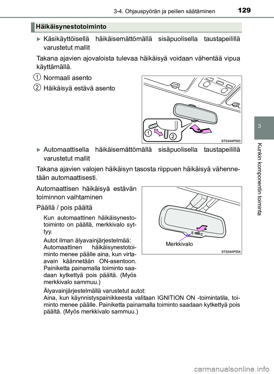 TOYOTA YARIS 2017  Omistajan Käsikirja (in Finnish) 1293-4. Ohjauspyörän ja peilien säätäminen
3
Kunkin komponentin toiminta
OM52J20FI
Käsikäyttöisellä häikäisemättömällä sisäpuolisella taustapeilillä
varustetut mallit
Takana ajavie