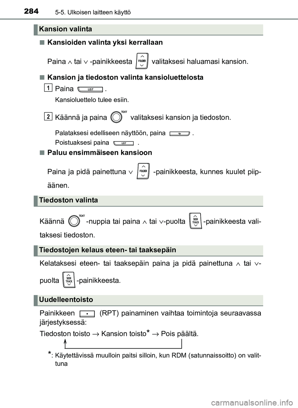 TOYOTA YARIS 2017  Omistajan Käsikirja (in Finnish) 2845-5. Ulkoisen laitteen käyttö
OM52J20FIn
Kansioiden valinta yksi kerrallaan
Paina 
∧ tai ∨  -painikkeesta   valitaksesi haluamasi kansion.
nKansion ja tiedoston valinta kansioluettelosta
Pain