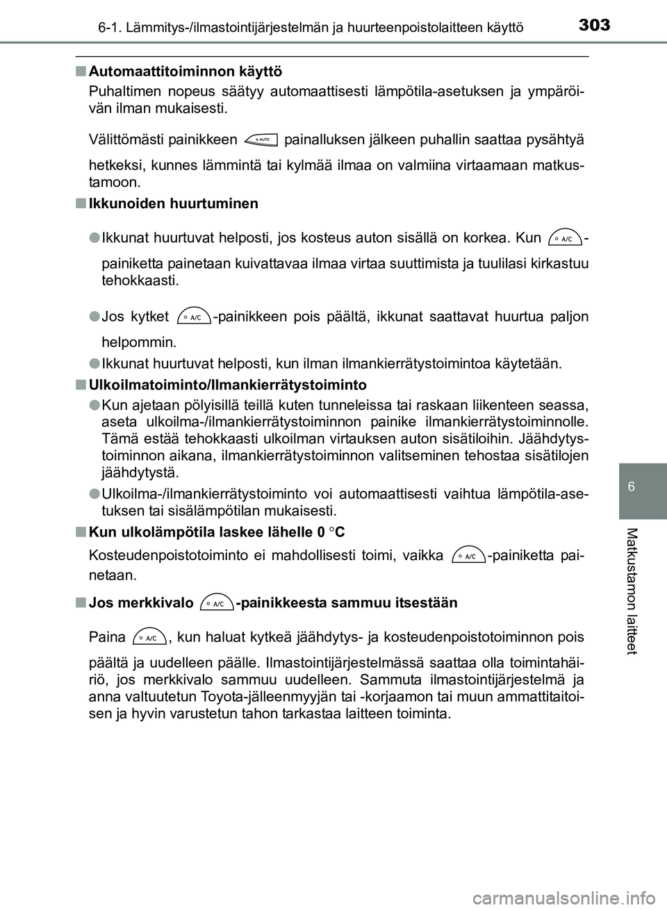TOYOTA YARIS 2017  Omistajan Käsikirja (in Finnish) 3036-1. Lämmitys-/ilmastointijärjestelmän ja huurteenpoistolaitteen käyttö
6
Matkustamon laitteet
OM52J20FI
nAutomaattitoiminnon käyttö
Puhaltimen nopeus säätyy automaattisesti lämpötila-as