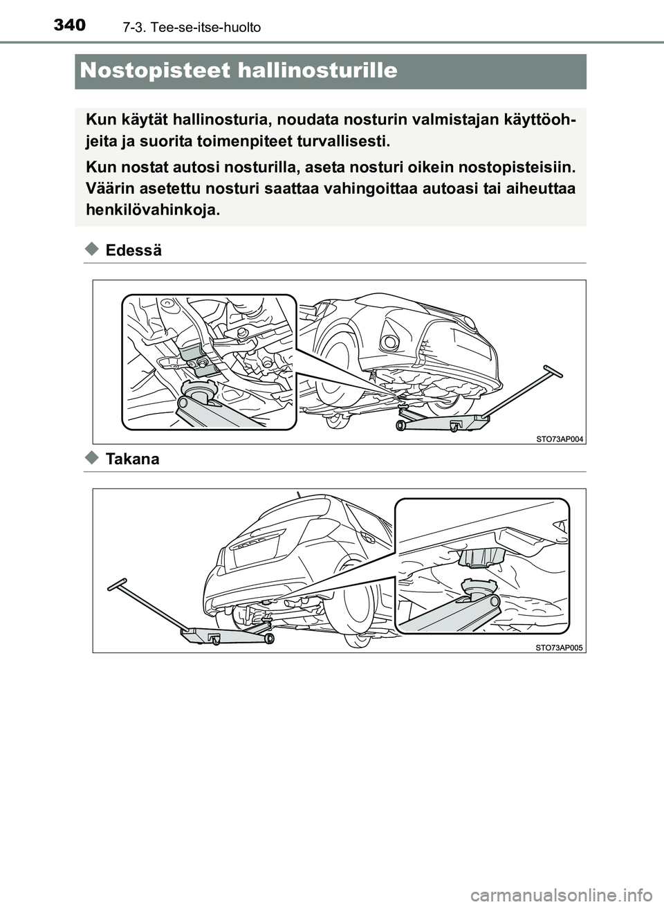TOYOTA YARIS 2017  Omistajan Käsikirja (in Finnish) 3407-3. Tee-se-itse-huolto
OM52J20FI
Nostopisteet hallinosturille
uEdessä
uTa k a n a
Kun käytät hallinosturia, noudata nosturin valmistajan käyttöoh-
jeita ja suorita toimenpiteet turvallisesti.