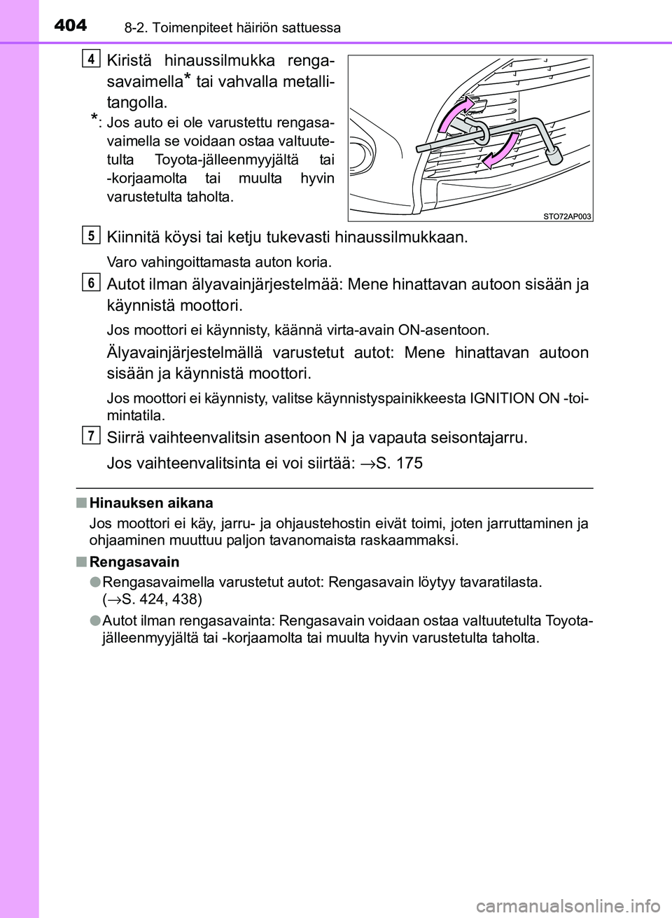 TOYOTA YARIS 2017  Omistajan Käsikirja (in Finnish) 4048-2. Toimenpiteet häiriön sattuessa
OM52J20FI
Kiristä hinaussilmukka renga-
savaimella
* tai vahvalla metalli-
tangolla.
*: Jos auto ei ole varustettu rengasa- vaimella se voidaan ostaa valtuute