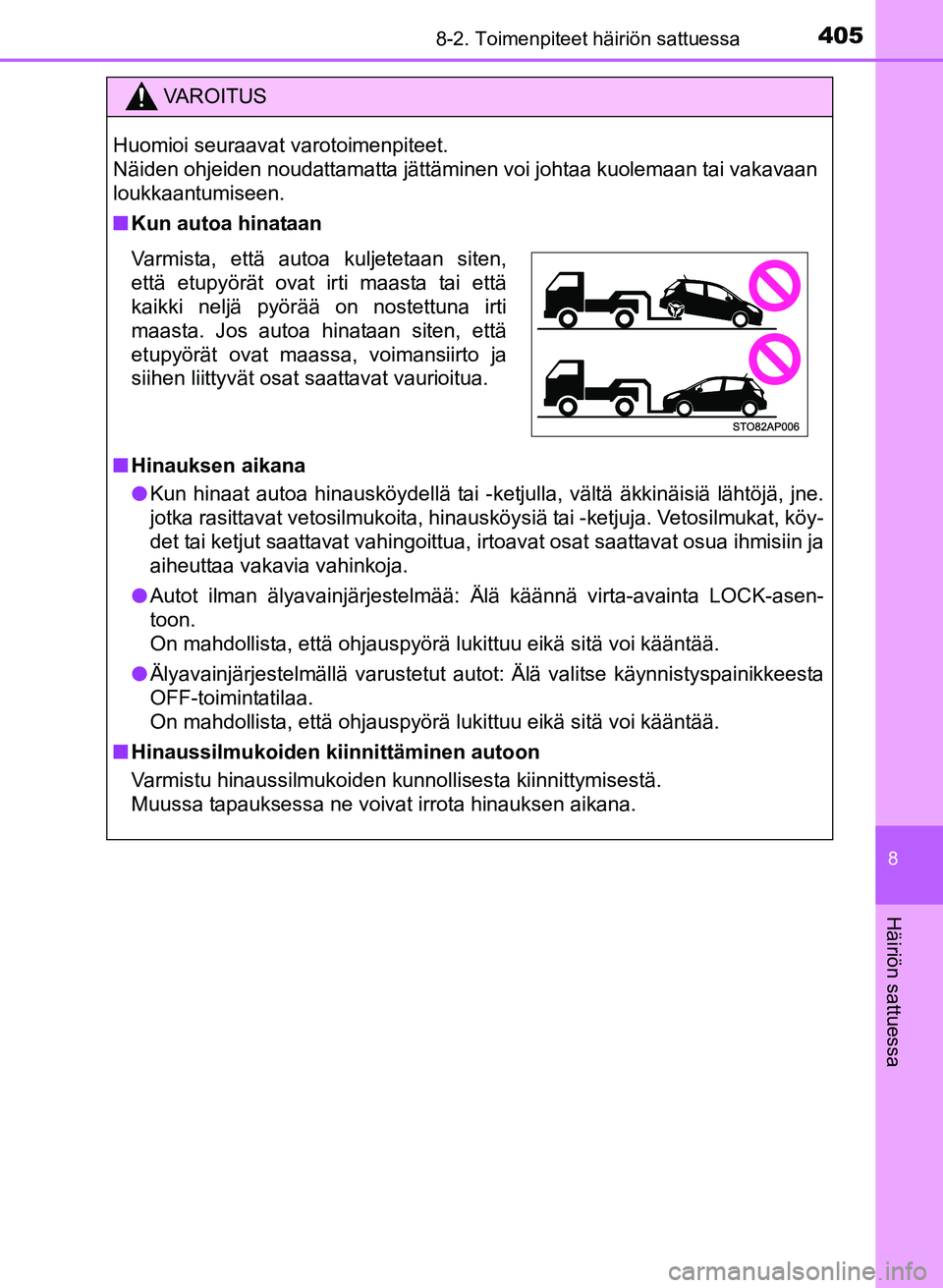 TOYOTA YARIS 2017  Omistajan Käsikirja (in Finnish) 4058-2. Toimenpiteet häiriön sattuessa
8
Häiriön sattuessa
OM52J20FI
VAROITUS
Huomioi seuraavat varotoimenpiteet. 
Näiden ohjeiden noudattamatta jättäminen voi johtaa kuolemaan tai vakavaan
lou
