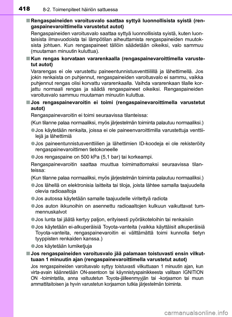 TOYOTA YARIS 2017  Omistajan Käsikirja (in Finnish) 4188-2. Toimenpiteet häiriön sattuessa
OM52J20FIn
Rengaspaineiden varoitusvalo saattaa  syttyä luonnollisista syistä (ren-
gaspainevaroittimella varustetut autot)
Rengaspaineiden varoitusvalo saat