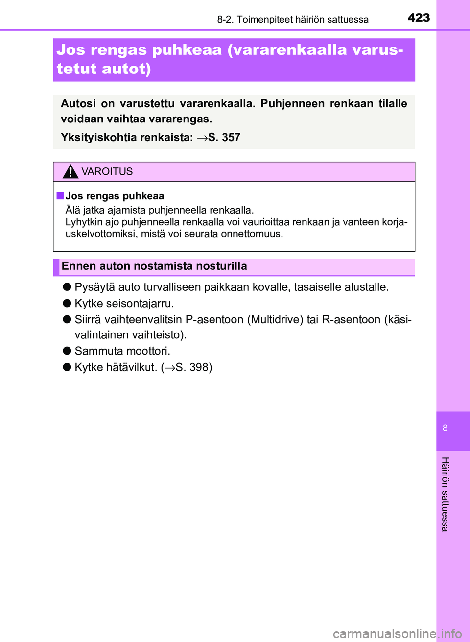 TOYOTA YARIS 2017  Omistajan Käsikirja (in Finnish) 4238-2. Toimenpiteet häiriön sattuessa
8
Häiriön sattuessa
OM52J20FI
Jos rengas puhkeaa (vararenkaalla varus-
tetut autot)
lPysäytä auto turvalliseen paikkaan  kovalle, tasaiselle alustalle.
l K