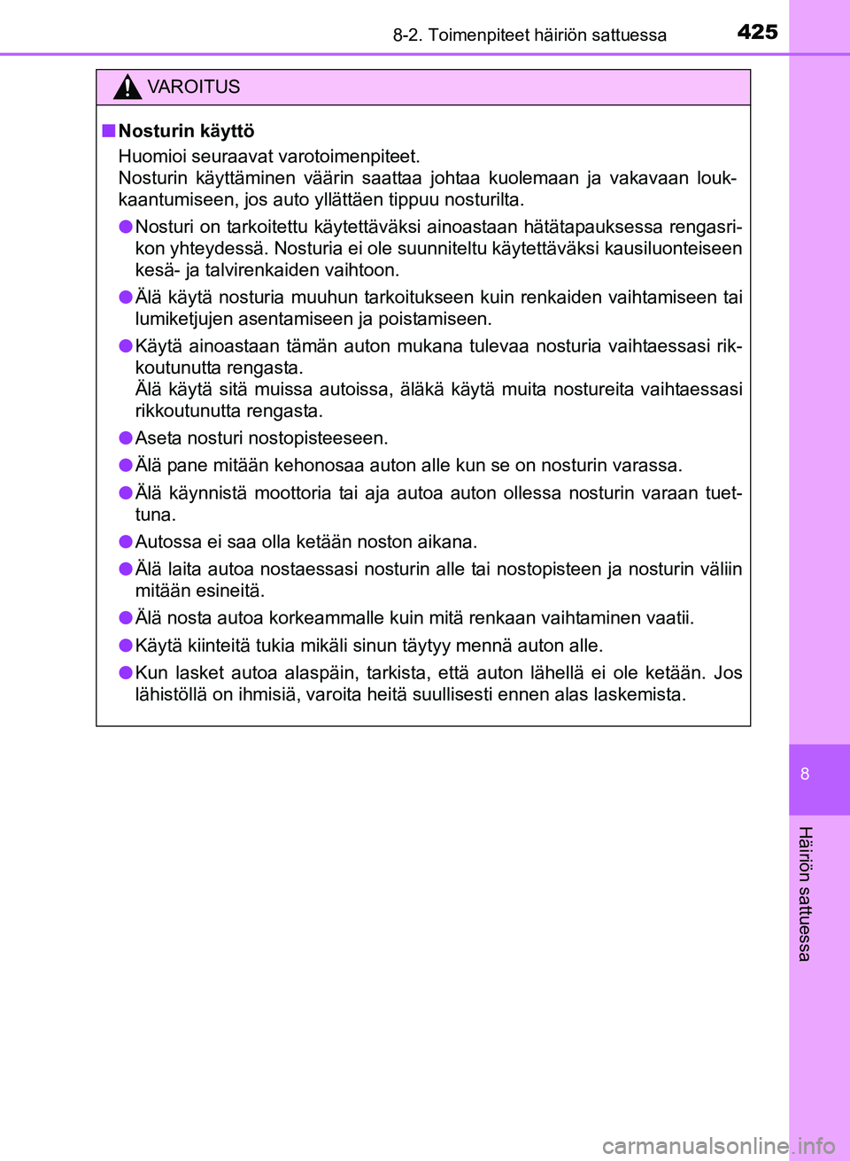 TOYOTA YARIS 2017  Omistajan Käsikirja (in Finnish) 4258-2. Toimenpiteet häiriön sattuessa
8
Häiriön sattuessa
OM52J20FI
VAROITUS
nNosturin käyttö
Huomioi seuraavat varotoimenpiteet. 
Nosturin käyttäminen väärin saattaa johtaa kuolemaan ja va