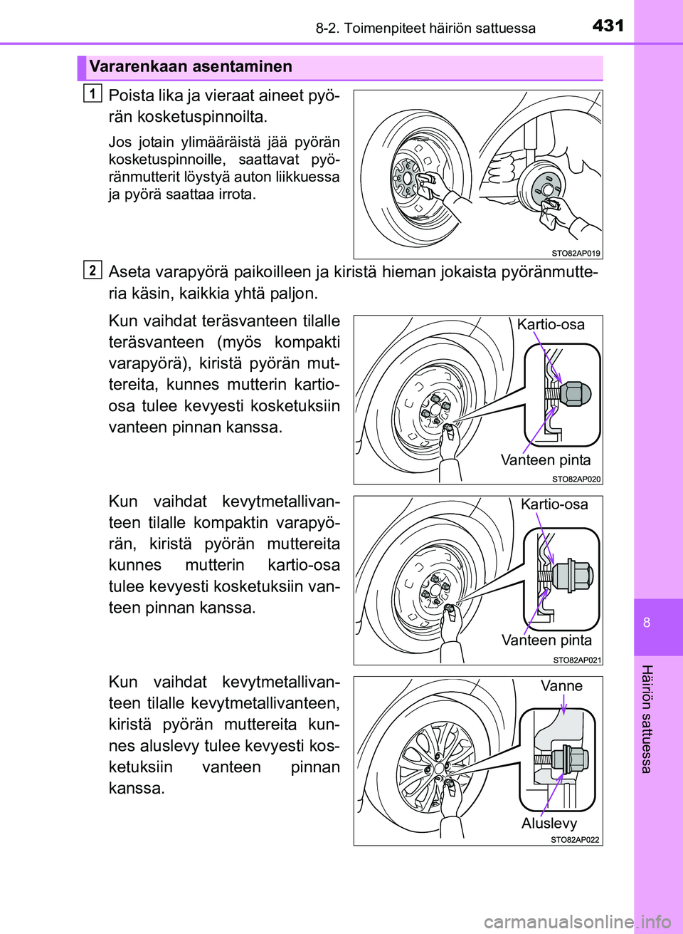 TOYOTA YARIS 2017  Omistajan Käsikirja (in Finnish) 4318-2. Toimenpiteet häiriön sattuessa
8
Häiriön sattuessa
OM52J20FI
Poista lika ja vieraat aineet pyö-
rän kosketuspinnoilta.
Jos jotain ylimääräistä jää pyörän
kosketuspinnoille, saatt