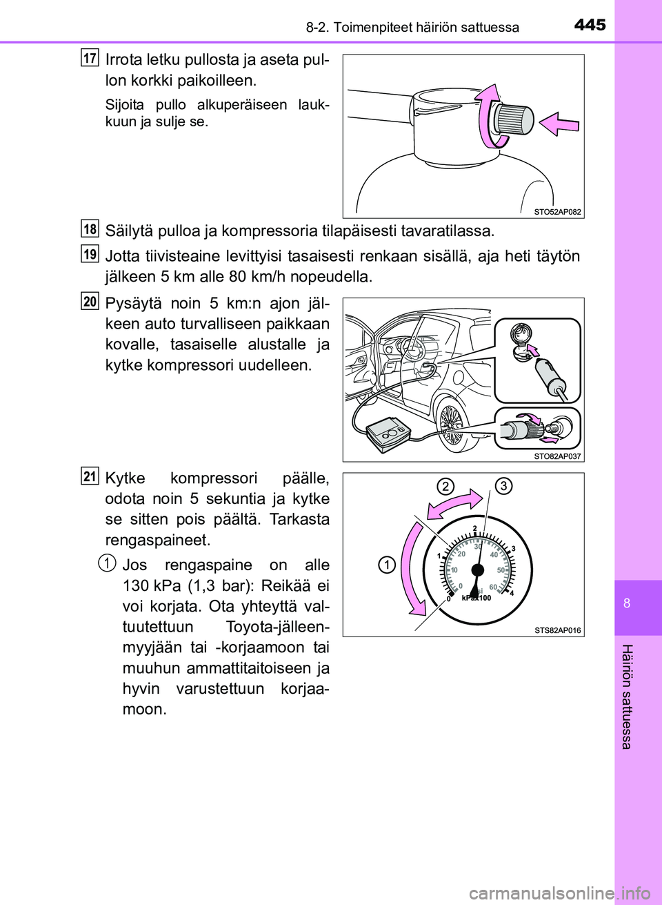 TOYOTA YARIS 2017  Omistajan Käsikirja (in Finnish) 4458-2. Toimenpiteet häiriön sattuessa
8
Häiriön sattuessa
OM52J20FI
Irrota letku pullosta ja aseta pul-
lon korkki paikoilleen.
Sijoita pullo alkuperäiseen lauk-
kuun ja sulje se.
Säilytä pull