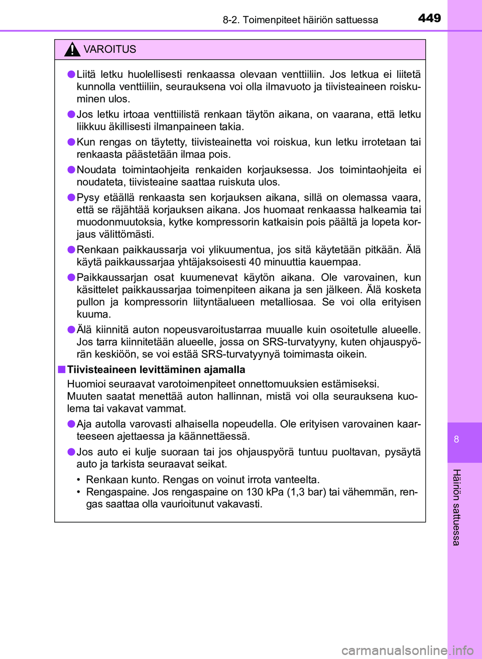 TOYOTA YARIS 2017  Omistajan Käsikirja (in Finnish) 4498-2. Toimenpiteet häiriön sattuessa
8
Häiriön sattuessa
OM52J20FI
VAROITUS
lLiitä letku huolellisesti renkaassa olevaan venttiiliin. Jos letkua ei liitetä
kunnolla venttiiliin, seurauksena vo
