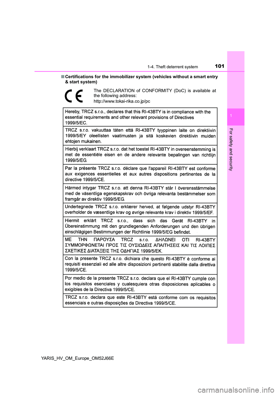 TOYOTA YARIS 2018  Owners Manual 1011-4. Theft deterrent system
1
For safety and security
YARIS_HV_OM_Europe_OM52J66E 
■ Certifications for the immobilizer system (vehicles without a smart entry 
& start system)
The DECLARATION of 