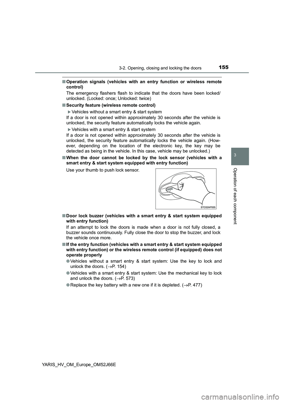 TOYOTA YARIS 2018  Owners Manual 1553-2. Opening, closing and locking the doors
3
Operation of each component
YARIS_HV_OM_Europe_OM52J66E
■Operation signals (vehicles with an entry function or wireless remote 
control) 
The emergen