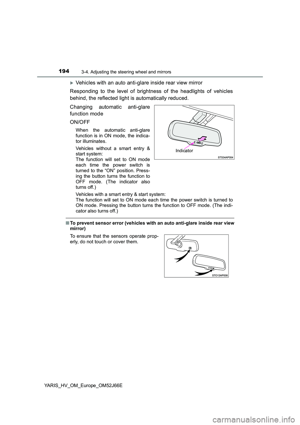 TOYOTA YARIS 2018  Owners Manual 1943-4. Adjusting the steering wheel and mirrors
YARIS_HV_OM_Europe_OM52J66E
Vehicles with an auto anti-glare inside rear view mirror 
Responding to the level of brightness of the headlights of veh