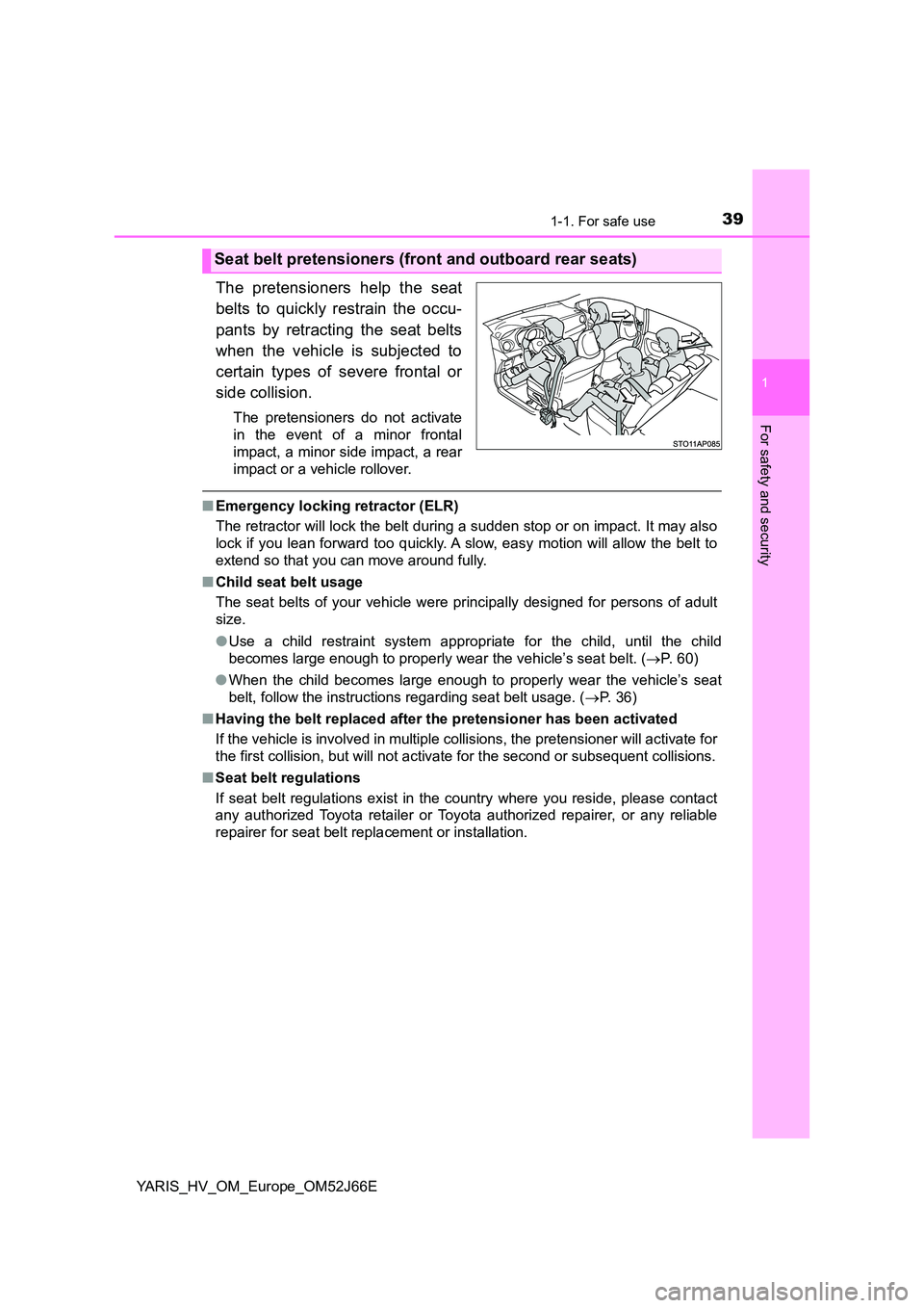TOYOTA YARIS 2018 Owners Manual 391-1. For safe use
1
For safety and security
YARIS_HV_OM_Europe_OM52J66E
The pretensioners help the seat
belts to quickly restrain the occu-
pants by retracting the seat belts
when the vehicle is TOYOTA YARIS 2018 Owners Manual 391-1. For safe use
1
For safety and security
YARIS_HV_OM_Europe_OM52J66E
The pretensioners help the seat
belts to quickly restrain the occu-
pants by retracting the seat belts
when the vehicle is