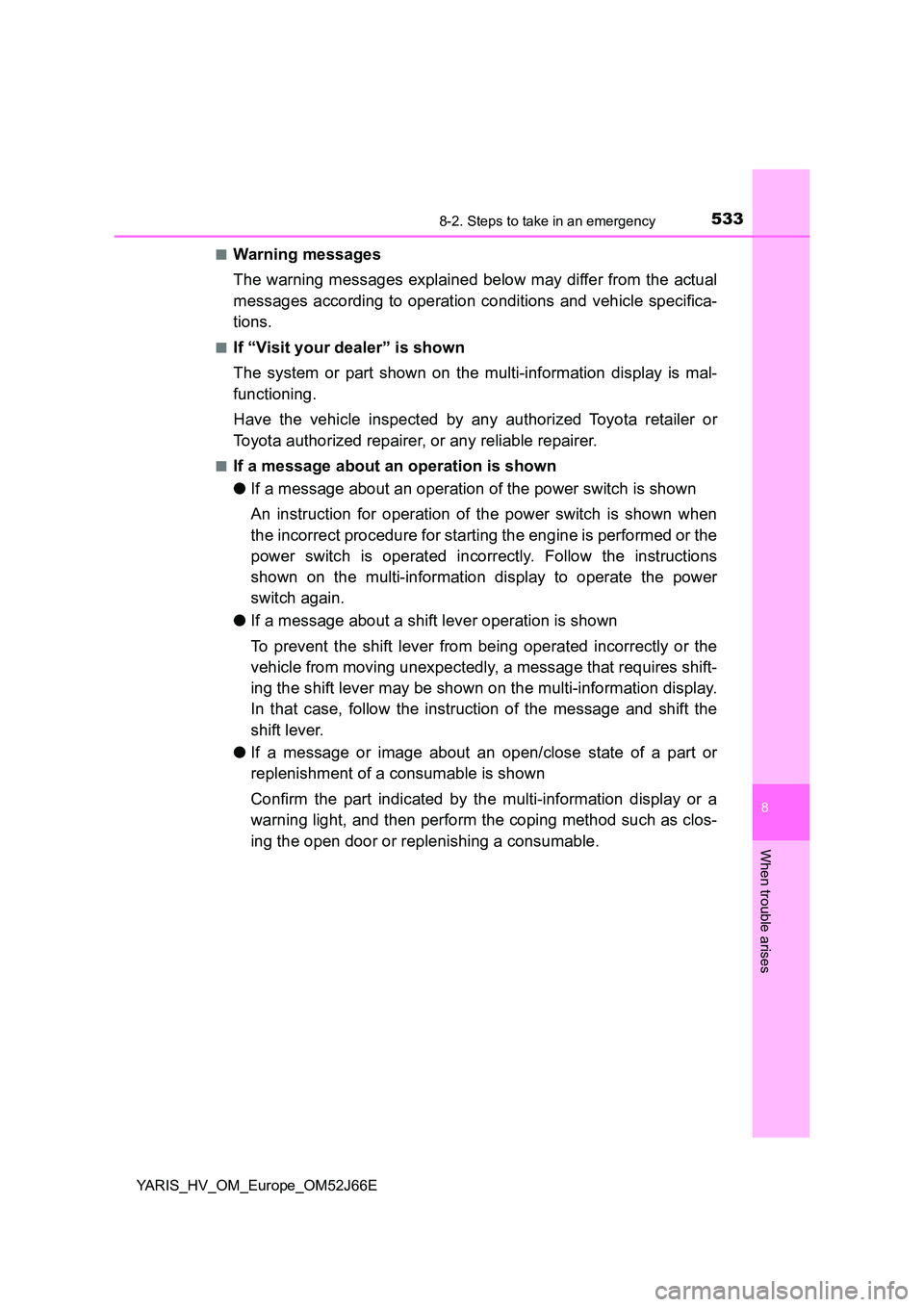 TOYOTA YARIS 2018  Owners Manual 5338-2. Steps to take in an emergency
8
When trouble arises
YARIS_HV_OM_Europe_OM52J66E 
■Warning messages 
The warning messages explained below may differ from the actual 
messages according to ope