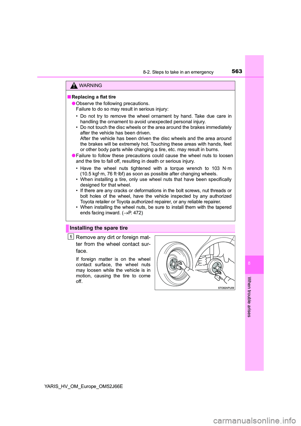 TOYOTA YARIS 2018 Owners Manual 5638-2. Steps to take in an emergency
8
When trouble arises
YARIS_HV_OM_Europe_OM52J66E
Remove any dirt or foreign mat-
ter from the wheel contact sur-
face.
If foreign matter is on the wheel
conta TOYOTA YARIS 2018 Owners Manual 5638-2. Steps to take in an emergency
8
When trouble arises
YARIS_HV_OM_Europe_OM52J66E
Remove any dirt or foreign mat-
ter from the wheel contact sur-
face.
If foreign matter is on the wheel
conta