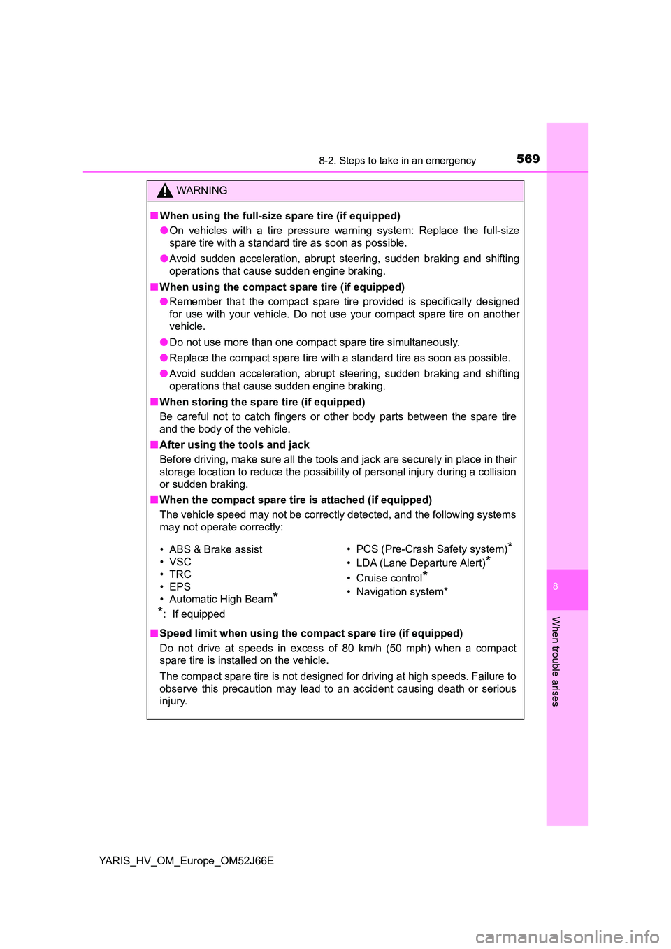 TOYOTA YARIS 2018  Owners Manual 5698-2. Steps to take in an emergency
8
When trouble arises
YARIS_HV_OM_Europe_OM52J66E
WARNING
■When using the full-size spare tire (if equipped) 
● On vehicles with a tire pressure warning syste