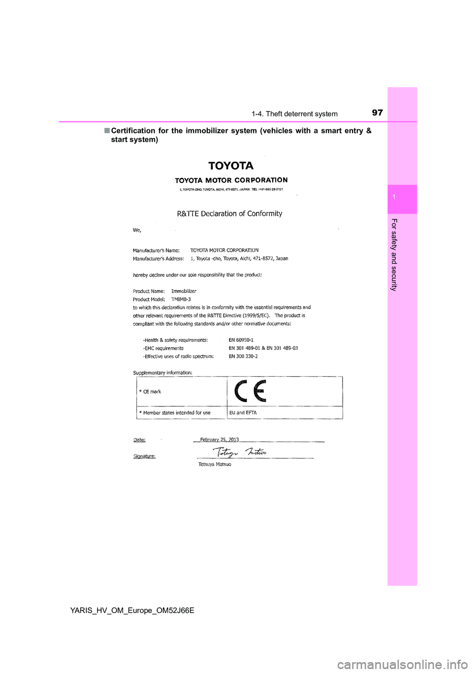 TOYOTA YARIS 2018  Owners Manual 971-4. Theft deterrent system
1
For safety and security
YARIS_HV_OM_Europe_OM52J66E 
■ Certification for the immobilizer system (vehicles with a smart entry & 
start system) 