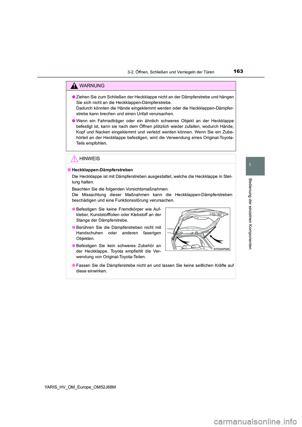 TOYOTA YARIS 2018  Betriebsanleitungen (in German) 1633-2. Öffnen, Schließen und Verriegeln der Türen
3
Bedienung der einzelnen Komponenten
YARIS_HV_OM_Europe_OM52J68M
WARNUNG
●Ziehen Sie zum Schließen der Heckklappe nicht an der Dämpferstrebe 