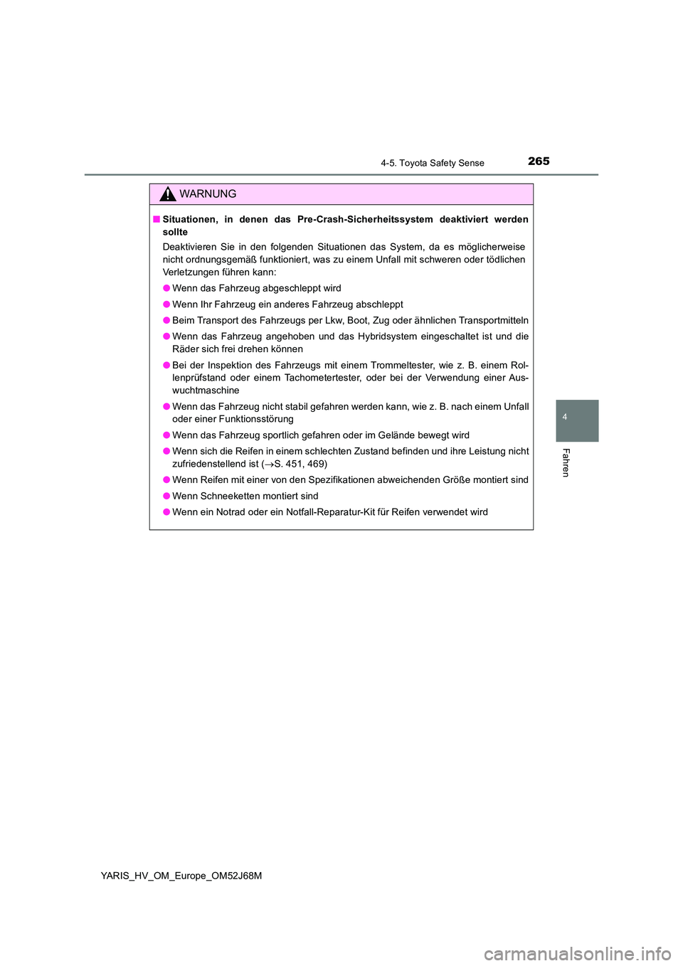 TOYOTA YARIS 2018 Betriebsanleitungen (in German) 2654-5. Toyota Safety Sense
4
Fahren
YARIS_HV_OM_Europe_OM52J68M
WARNUNG
■Situationen, in denen das Pre-Crash-Sicherheitssystem deaktiviert werden
sollte
Deaktivieren Sie in den folgenden Situatio TOYOTA YARIS 2018 Betriebsanleitungen (in German) 2654-5. Toyota Safety Sense
4
Fahren
YARIS_HV_OM_Europe_OM52J68M
WARNUNG
■Situationen, in denen das Pre-Crash-Sicherheitssystem deaktiviert werden
sollte
Deaktivieren Sie in den folgenden Situatio