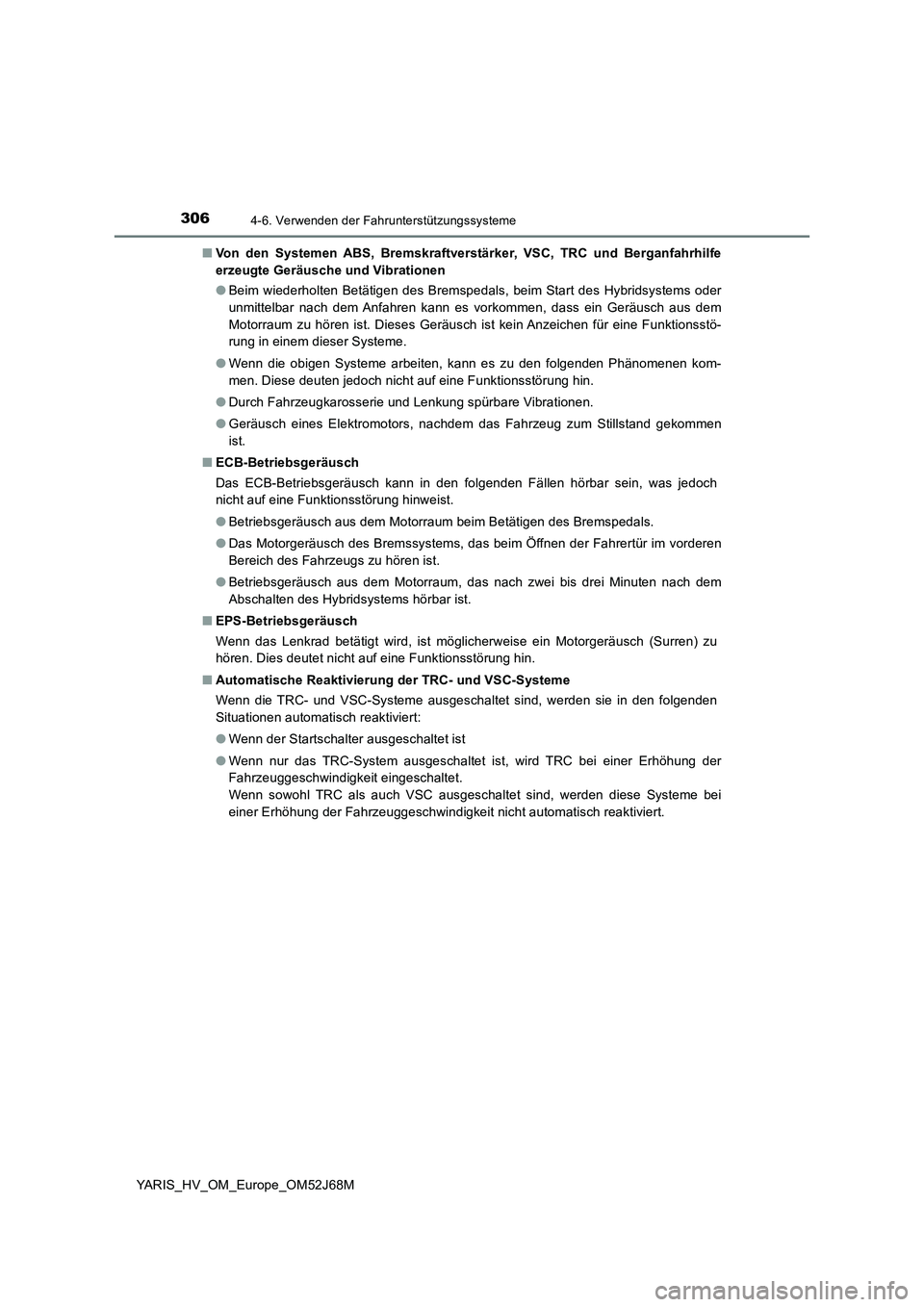 TOYOTA YARIS 2018  Betriebsanleitungen (in German) 3064-6. Verwenden der Fahrunterstützungssysteme
YARIS_HV_OM_Europe_OM52J68M■Von den Systemen ABS, Bremskraftverstärker, VSC, TRC und Berganfahrhilfe
erzeugte Geräusche und Vibrationen
●Beim wie