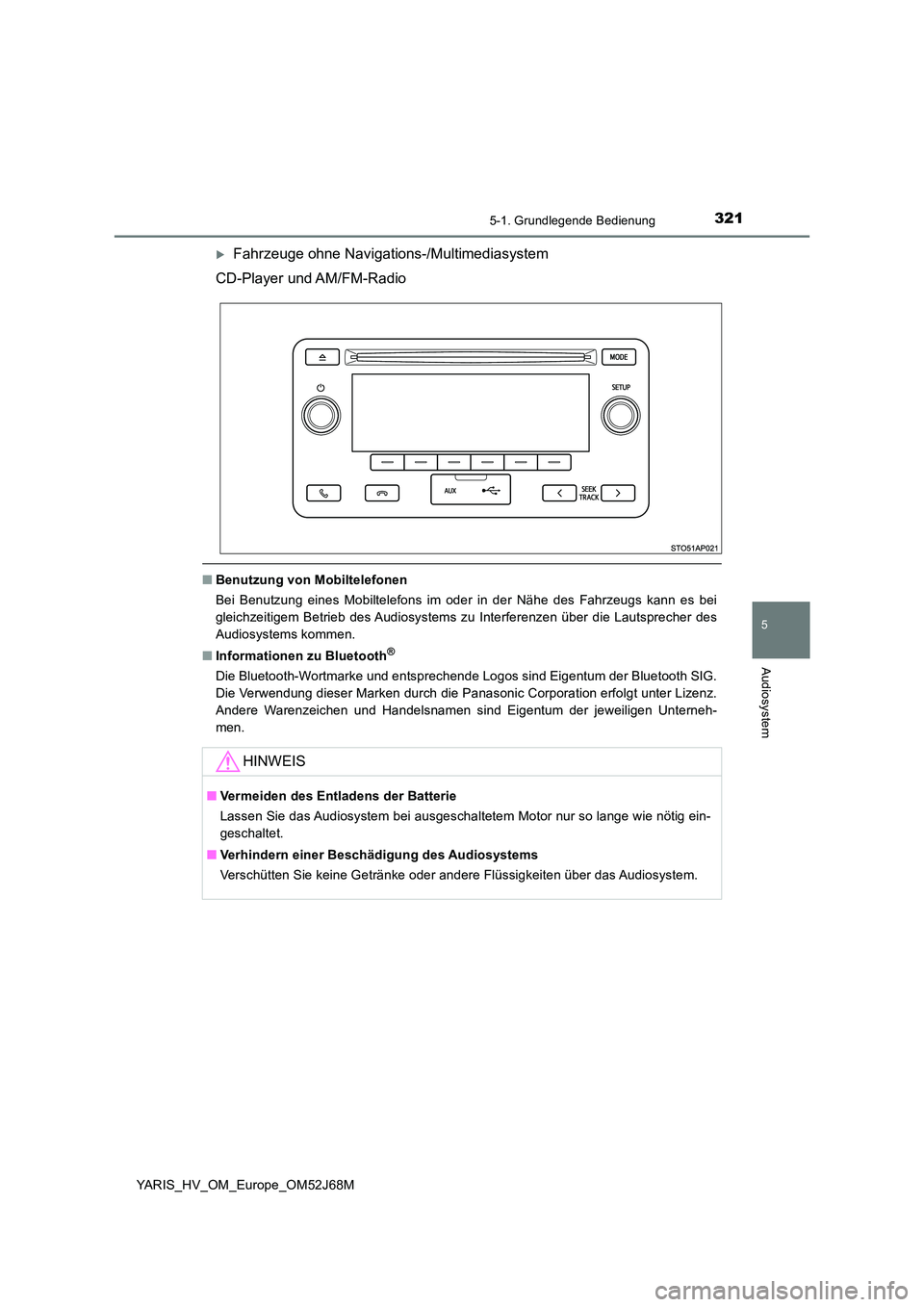 TOYOTA YARIS 2018  Betriebsanleitungen (in German) 3215-1. Grundlegende Bedienung
5
Audiosystem
YARIS_HV_OM_Europe_OM52J68M
Fahrzeuge ohne Navigations-/Multimediasystem 
CD-Player und AM/FM-Radio
■ Benutzung von Mobiltelefonen 
Bei Benutzung eine