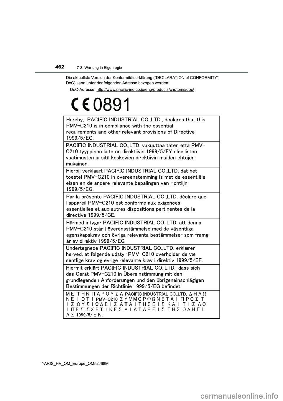 TOYOTA YARIS 2018  Betriebsanleitungen (in German) 4627-3. Wartung in Eigenregie
YARIS_HV_OM_Europe_OM52J68MDie aktuellste Version der Konformitätserklärung (“DECLARATION of CONFORMITY”,
DoC) kann unter der folgenden Adresse bezogen werden:
DoC-