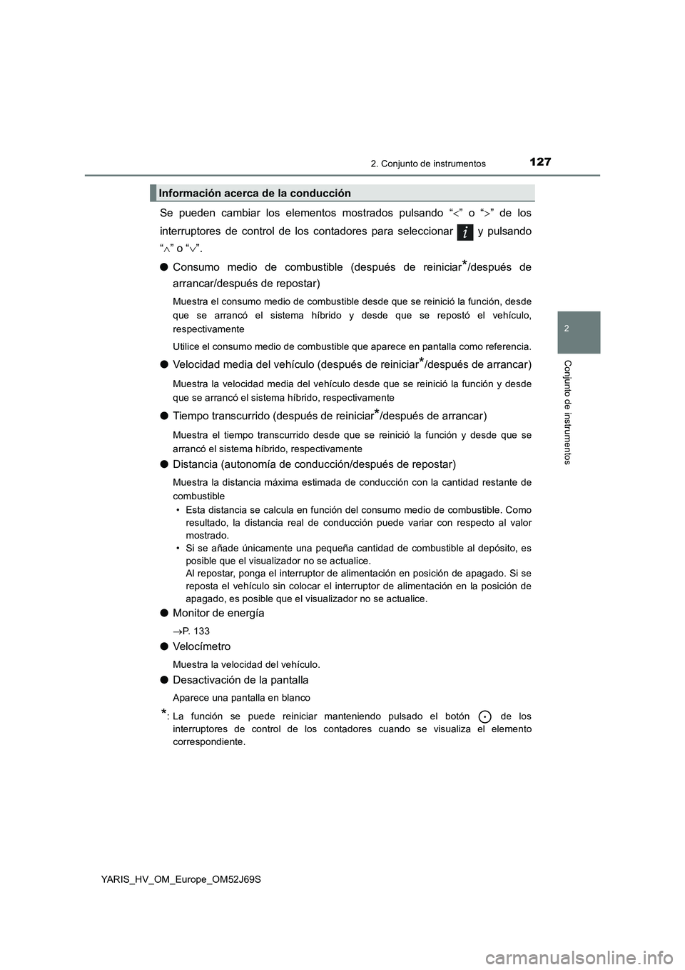 TOYOTA YARIS 2018 Manuale de Empleo (in Spanish) 1272. Conjunto de instrumentos
2
Conjunto de instrumentos
YARIS_HV_OM_Europe_OM52J69S
Se pueden cambiar los elementos mostrados pulsando “” o “” de los
interruptores de control de los c TOYOTA YARIS 2018 Manuale de Empleo (in Spanish) 1272. Conjunto de instrumentos
2
Conjunto de instrumentos
YARIS_HV_OM_Europe_OM52J69S
Se pueden cambiar los elementos mostrados pulsando “” o “” de los
interruptores de control de los c