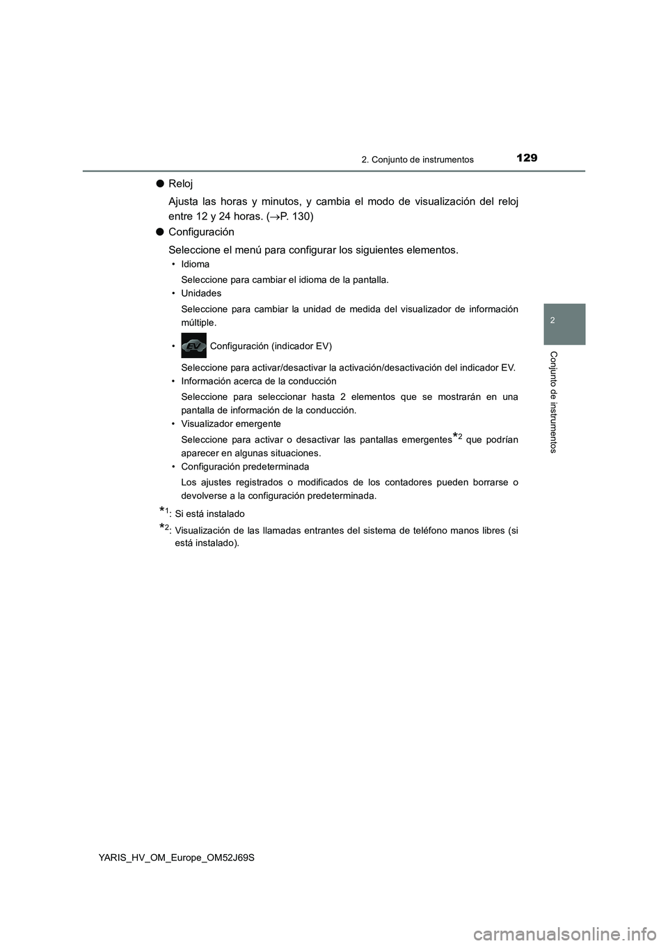 TOYOTA YARIS 2018 Manuale de Empleo (in Spanish) 1292. Conjunto de instrumentos
2
Conjunto de instrumentos
YARIS_HV_OM_Europe_OM52J69S
●Reloj
Ajusta las horas y minutos, y cambia el modo de visualización del reloj
entre 12 y 24 horas. ( P. TOYOTA YARIS 2018 Manuale de Empleo (in Spanish) 1292. Conjunto de instrumentos
2
Conjunto de instrumentos
YARIS_HV_OM_Europe_OM52J69S
●Reloj
Ajusta las horas y minutos, y cambia el modo de visualización del reloj
entre 12 y 24 horas. ( P.