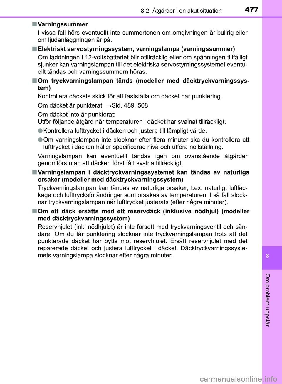 TOYOTA YARIS 2018  Bruksanvisningar (in Swedish) 4778-2. Åtgärder i en akut situation
8
Om problem uppstår
YARIS_HV_OM_Europe_OM52J66SEn
Varningssummer
I vissa fall hörs eventuellt inte summertonen om omgivningen är bullrig eller
om ljudanlägg