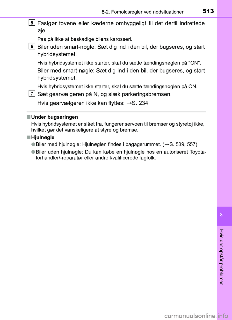 TOYOTA YARIS 2018 Brugsanvisning (in Danish) 5138-2. Forholdsregler ved nødsituationer
8
Hvis der opstår problemer
YARIS_HV_OM_Europe_OM52J66DK
Fastgør tovene eller kæderne omhyggeligt til det dertil indrettede
øje.
Pas på ikke at beskadig TOYOTA YARIS 2018 Brugsanvisning (in Danish) 5138-2. Forholdsregler ved nødsituationer
8
Hvis der opstår problemer
YARIS_HV_OM_Europe_OM52J66DK
Fastgør tovene eller kæderne omhyggeligt til det dertil indrettede
øje.
Pas på ikke at beskadig