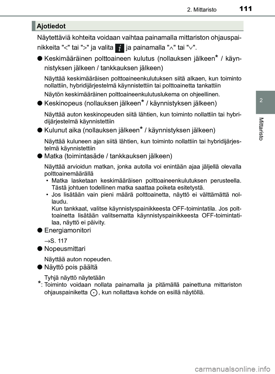 TOYOTA YARIS 2018 Omistajan Käsikirja (in Finnish) 1112. Mittaristo
2
Mittaristo
YARIS_HV_OM_Europe_OM52J66FI
Näytettäviä kohteita voidaan vaihtaa painamalla mittariston ohjauspai-
nikkeita " <" tai ">" ja valita ja painamalla "∧ " tai "∨".
l TOYOTA YARIS 2018 Omistajan Käsikirja (in Finnish) 1112. Mittaristo
2
Mittaristo
YARIS_HV_OM_Europe_OM52J66FI
Näytettäviä kohteita voidaan vaihtaa painamalla mittariston ohjauspai-
nikkeita " <" tai ">" ja valita ja painamalla "∧ " tai "∨".
l