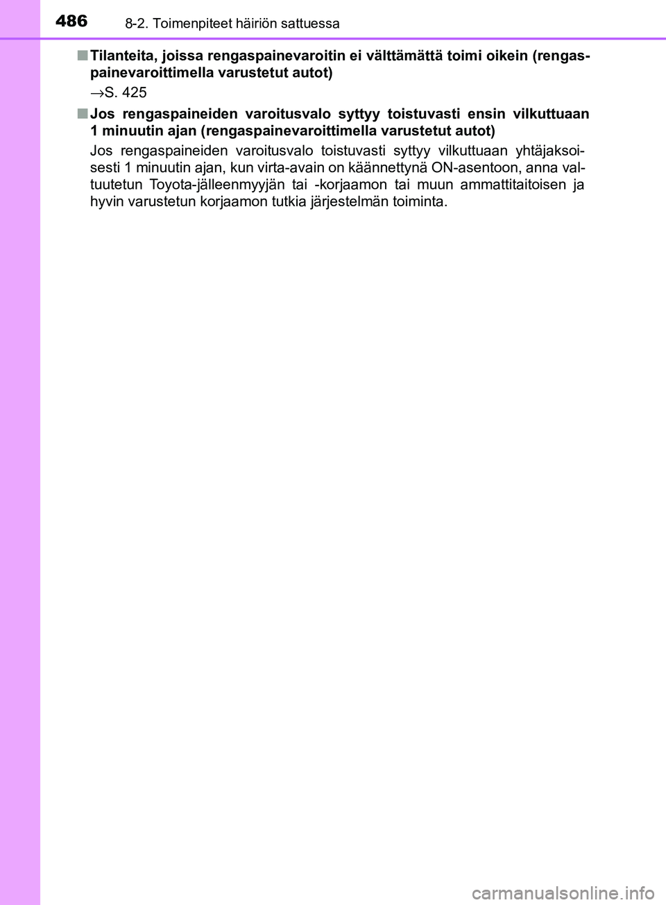 TOYOTA YARIS 2018  Omistajan Käsikirja (in Finnish) 4868-2. Toimenpiteet häiriön sattuessa
YARIS_HV_OM_Europe_OM52J66FIn
Tilanteita, joissa rengaspainevaroitin  ei välttämättä toimi oikein (rengas-
painevaroittimella varustetut autot)
→S. 425
n