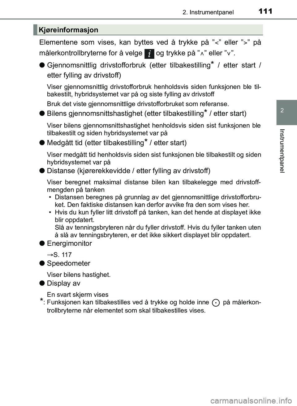 TOYOTA YARIS 2018 Instruksjoner for bruk (in Norwegian) 1112. Instrumentpanel
2
Instrumentpanel
YARIS_HV_OM_Europe_OM52J66NO
Elementene som vises, kan byttes ved å trykke på ”” eller ”” på
målerkontrollbryterne for å velge og trykke p TOYOTA YARIS 2018 Instruksjoner for bruk (in Norwegian) 1112. Instrumentpanel
2
Instrumentpanel
YARIS_HV_OM_Europe_OM52J66NO
Elementene som vises, kan byttes ved å trykke på ”” eller ”” på
målerkontrollbryterne for å velge og trykke p