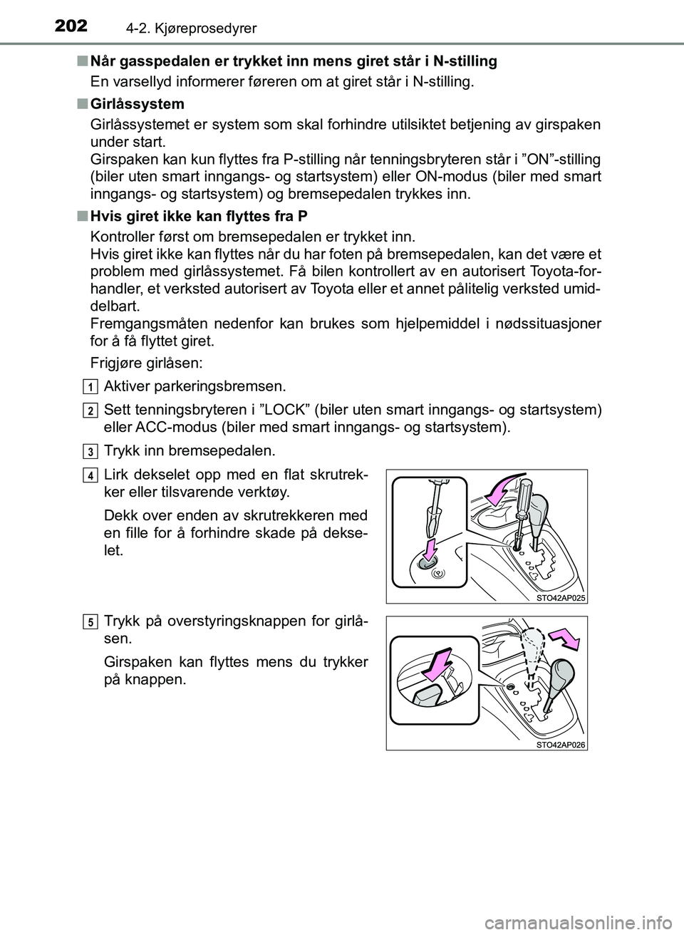 TOYOTA YARIS 2018  Instruksjoner for bruk (in Norwegian) 2024-2. Kjøreprosedyrer
YARIS_HV_OM_Europe_OM52J66NOn
Når gasspedalen er trykket inn mens giret står i N-stilling
En varsellyd informerer føreren om at giret står i N-stilling.
n Girlåssystem
Gi