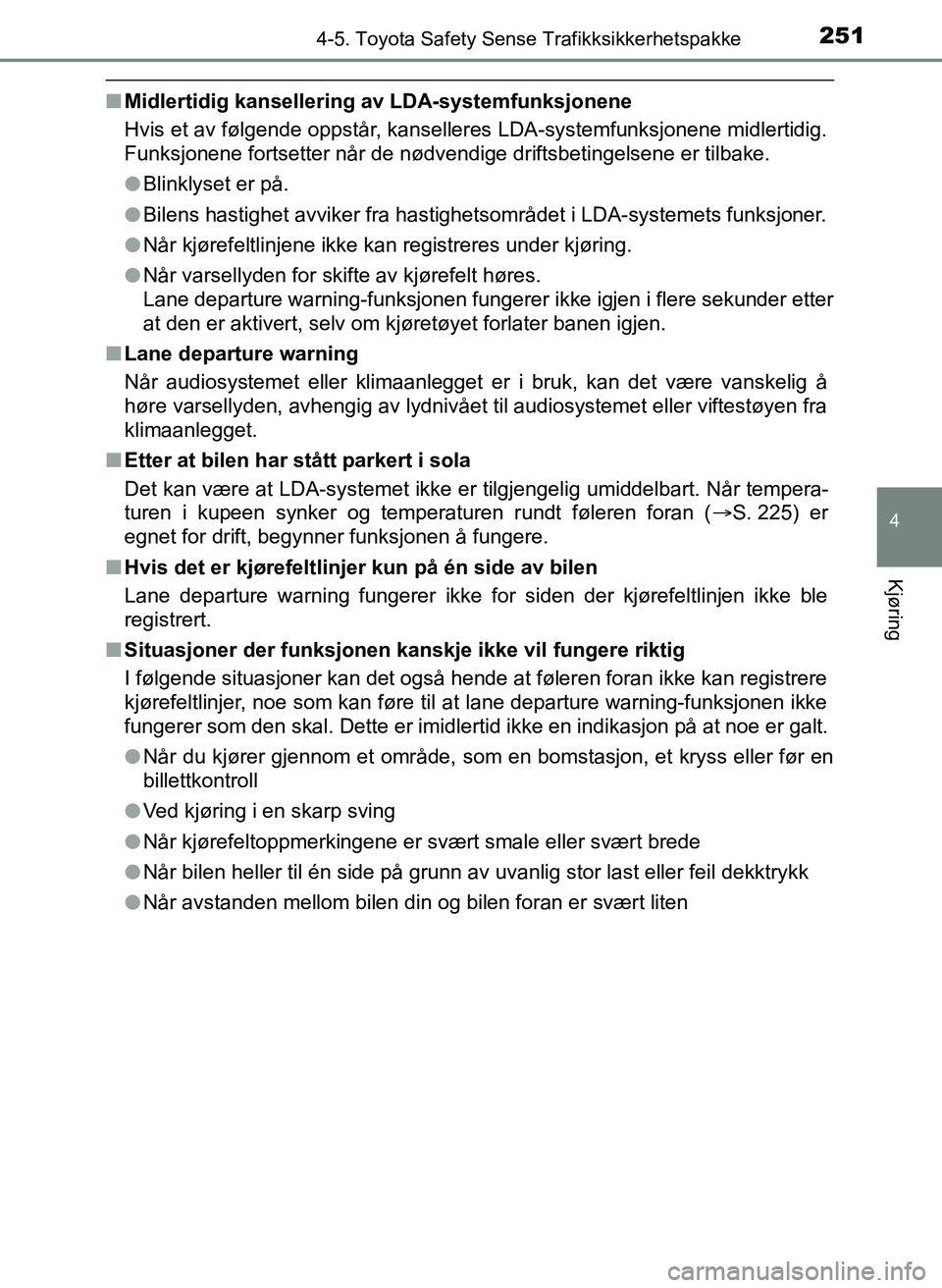 TOYOTA YARIS 2018 Instruksjoner for bruk (in Norwegian) 2514-5. Toyota Safety Sense Trafikksikkerhetspakke
4
Kjøring
YARIS_HV_OM_Europe_OM52J66NO
nMidlertidig kansellering av LDA-systemfunksjonene
Hvis et av følgende oppstår, kanselleres LDA-systemfunks TOYOTA YARIS 2018 Instruksjoner for bruk (in Norwegian) 2514-5. Toyota Safety Sense Trafikksikkerhetspakke
4
Kjøring
YARIS_HV_OM_Europe_OM52J66NO
nMidlertidig kansellering av LDA-systemfunksjonene
Hvis et av følgende oppstår, kanselleres LDA-systemfunks