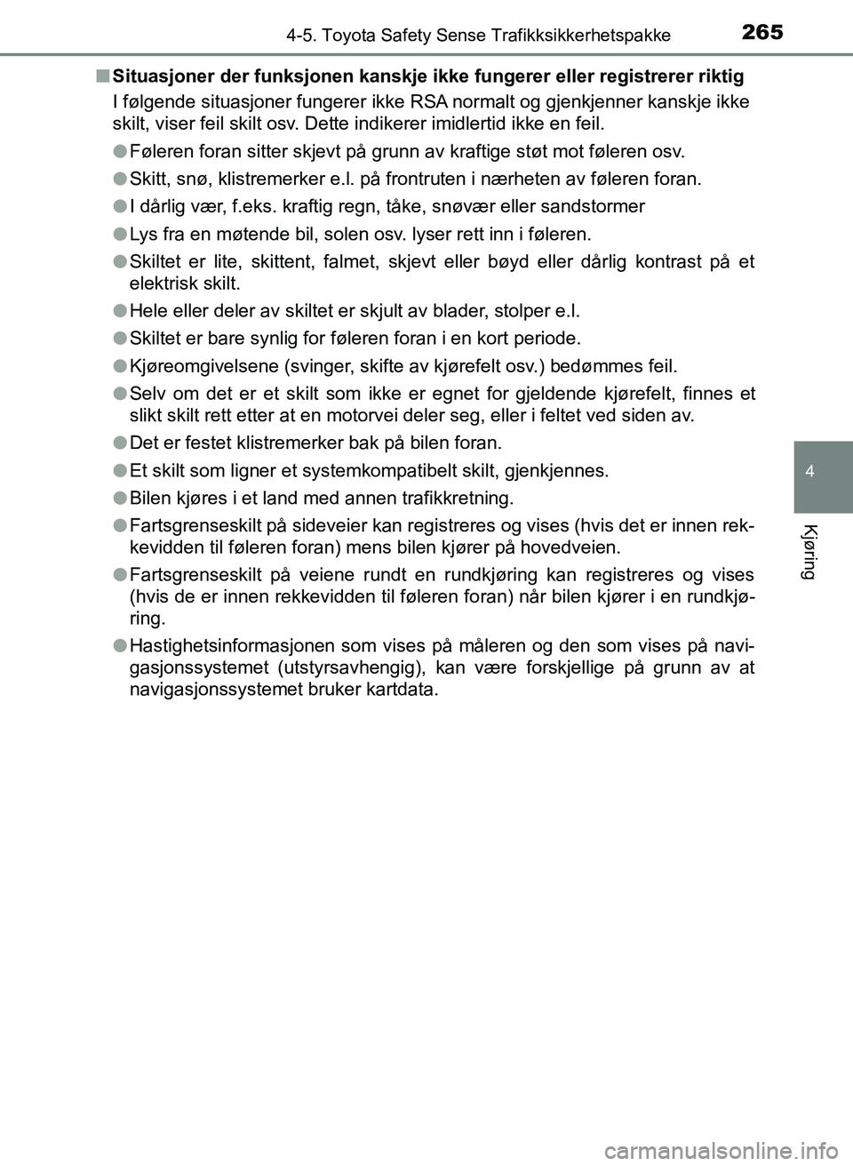 TOYOTA YARIS 2018 Instruksjoner for bruk (in Norwegian) 2654-5. Toyota Safety Sense Trafikksikkerhetspakke
4
Kjøring
YARIS_HV_OM_Europe_OM52J66NOn
Situasjoner der funksjonen kanskje i kke fungerer eller registrerer riktig
I følgende situasjoner fungerer TOYOTA YARIS 2018 Instruksjoner for bruk (in Norwegian) 2654-5. Toyota Safety Sense Trafikksikkerhetspakke
4
Kjøring
YARIS_HV_OM_Europe_OM52J66NOn
Situasjoner der funksjonen kanskje i kke fungerer eller registrerer riktig
I følgende situasjoner fungerer
