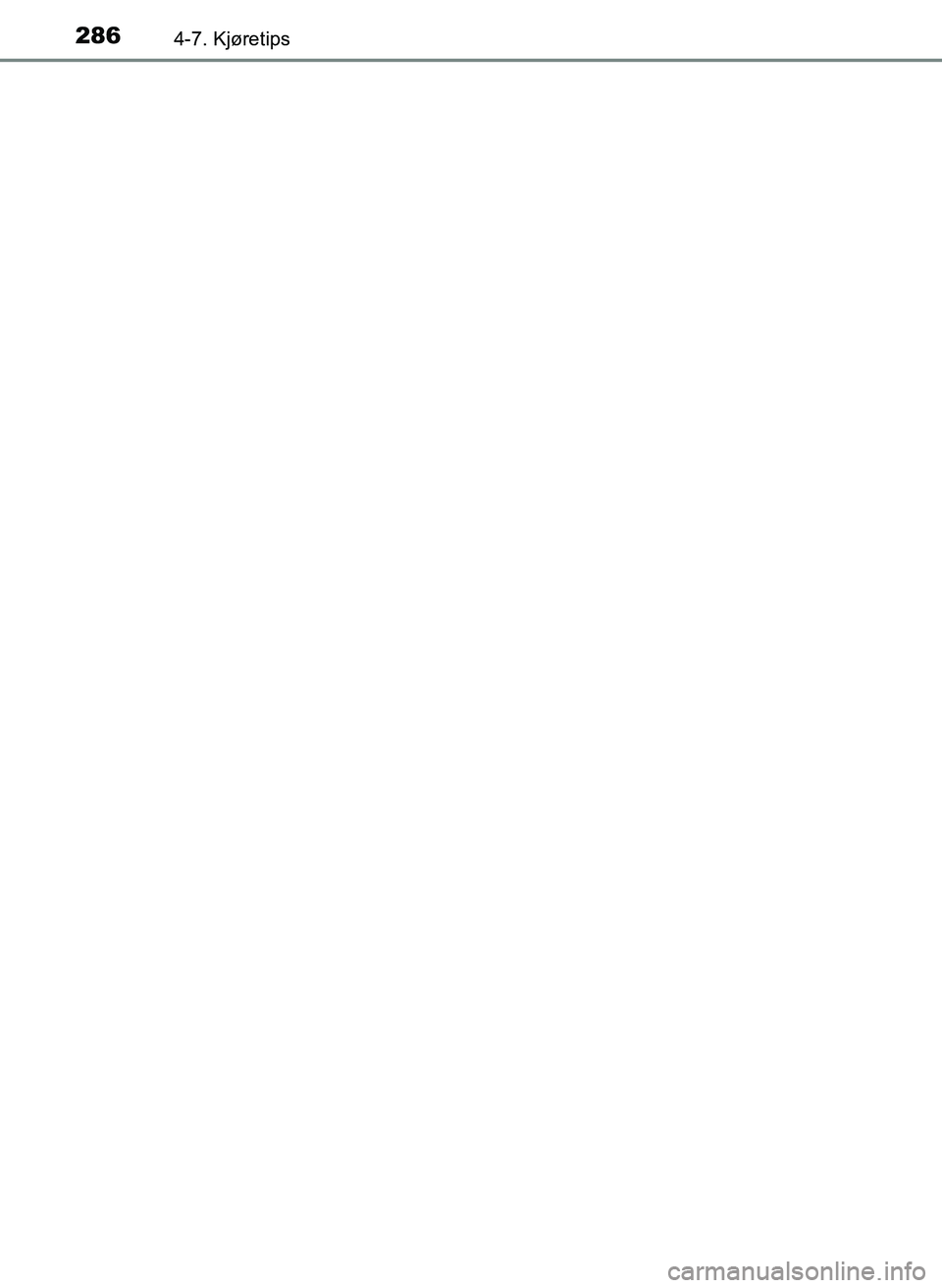 TOYOTA YARIS 2018  Instruksjoner for bruk (in Norwegian) 2864-7. Kjøretips
YARIS_HV_OM_Europe_OM52J66NO
OM52J66NO.book  Page 286  Friday, December 15, 2017  2:44 PM 