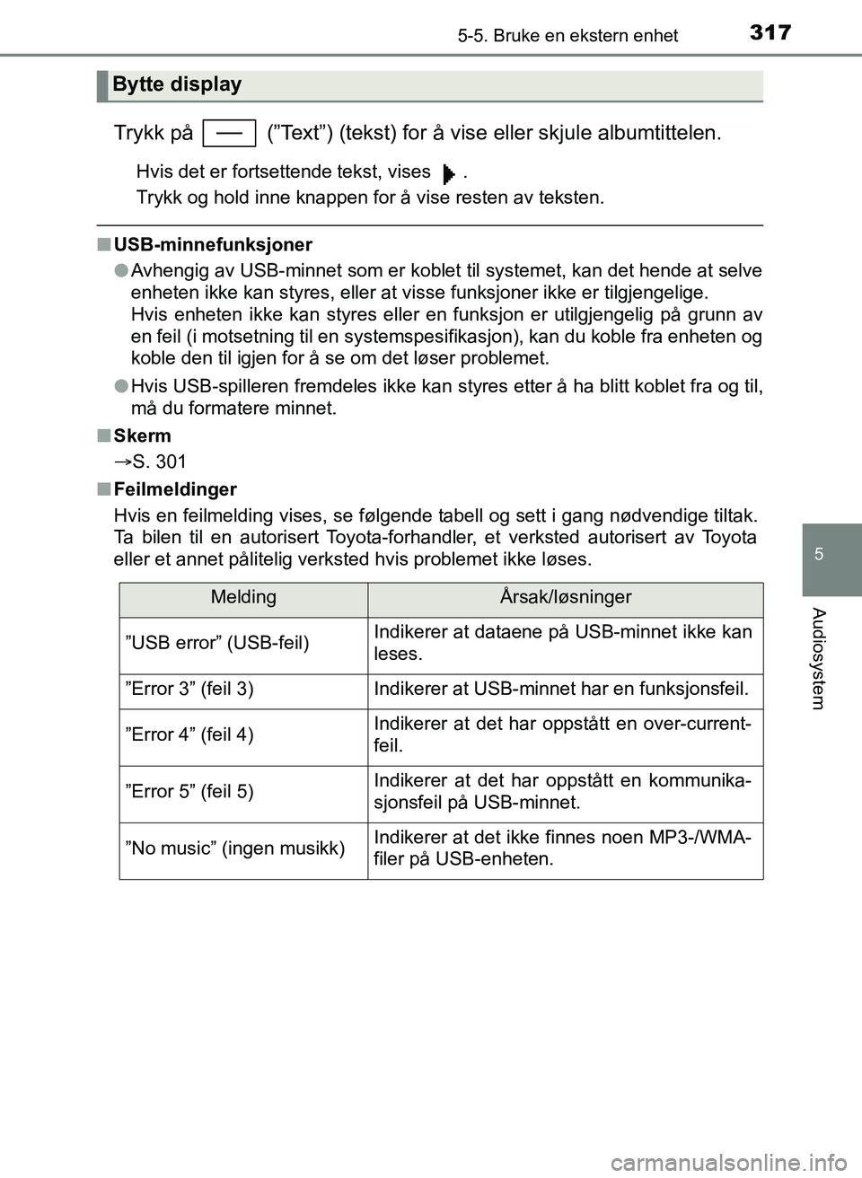TOYOTA YARIS 2018  Instruksjoner for bruk (in Norwegian) 3175-5. Bruke en ekstern enhet
5
Audiosystem
YARIS_HV_OM_Europe_OM52J66NO
Trykk på   (”Text”) (tekst) for å vise eller skjule albumtittelen.
Hvis det er fortsettende tekst, vises  .
Trykk og hol