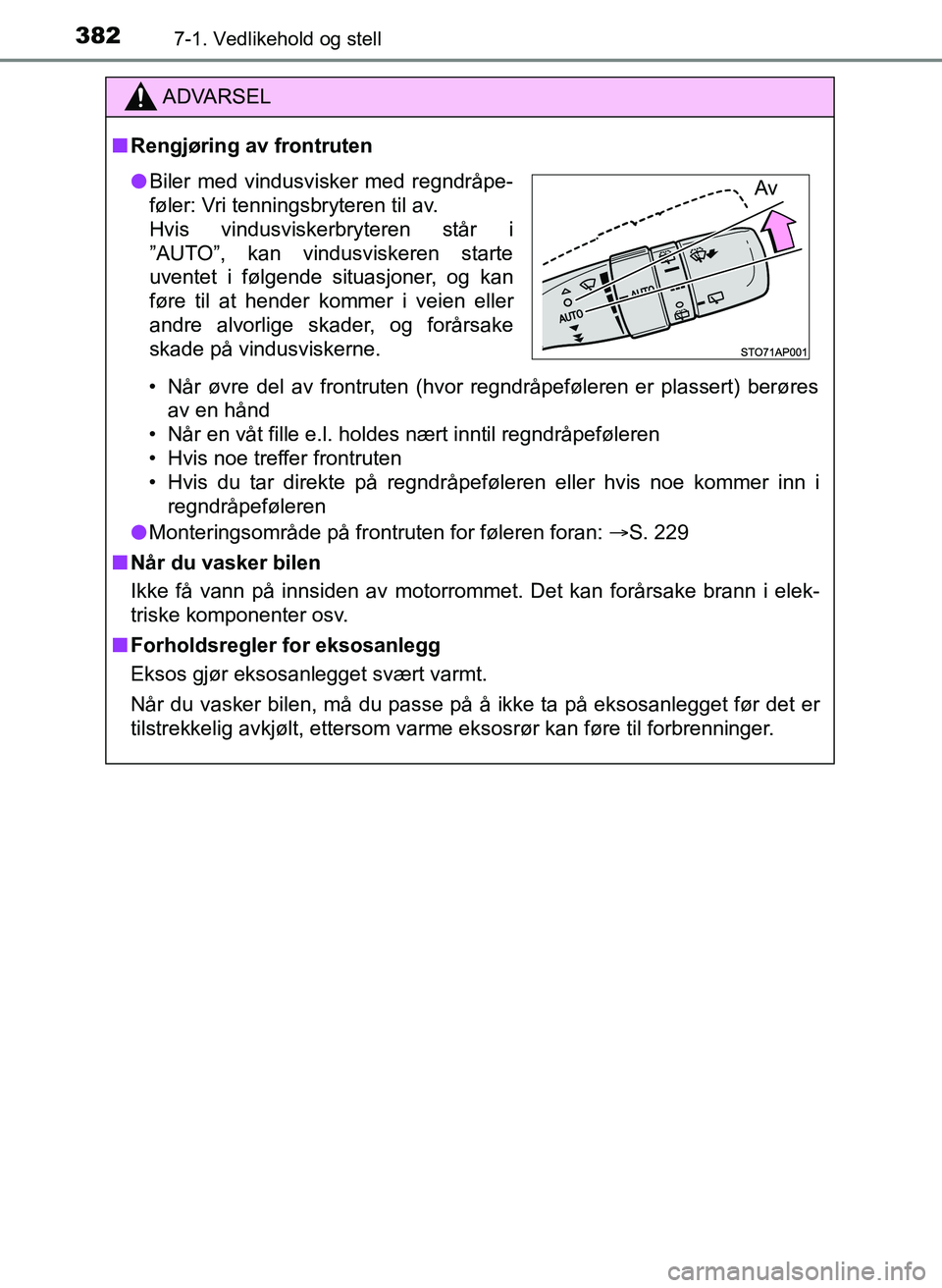 TOYOTA YARIS 2018 Instruksjoner for bruk (in Norwegian) 3827-1. Vedlikehold og stell
YARIS_HV_OM_Europe_OM52J66NO
ADVARSEL
n Rengjøring av frontruten
• Når øvre del av frontruten (hvor regndråpeføleren er plassert) berøresav en hånd
• Når en v TOYOTA YARIS 2018 Instruksjoner for bruk (in Norwegian) 3827-1. Vedlikehold og stell
YARIS_HV_OM_Europe_OM52J66NO
ADVARSEL
n Rengjøring av frontruten
• Når øvre del av frontruten (hvor regndråpeføleren er plassert) berøresav en hånd
• Når en v