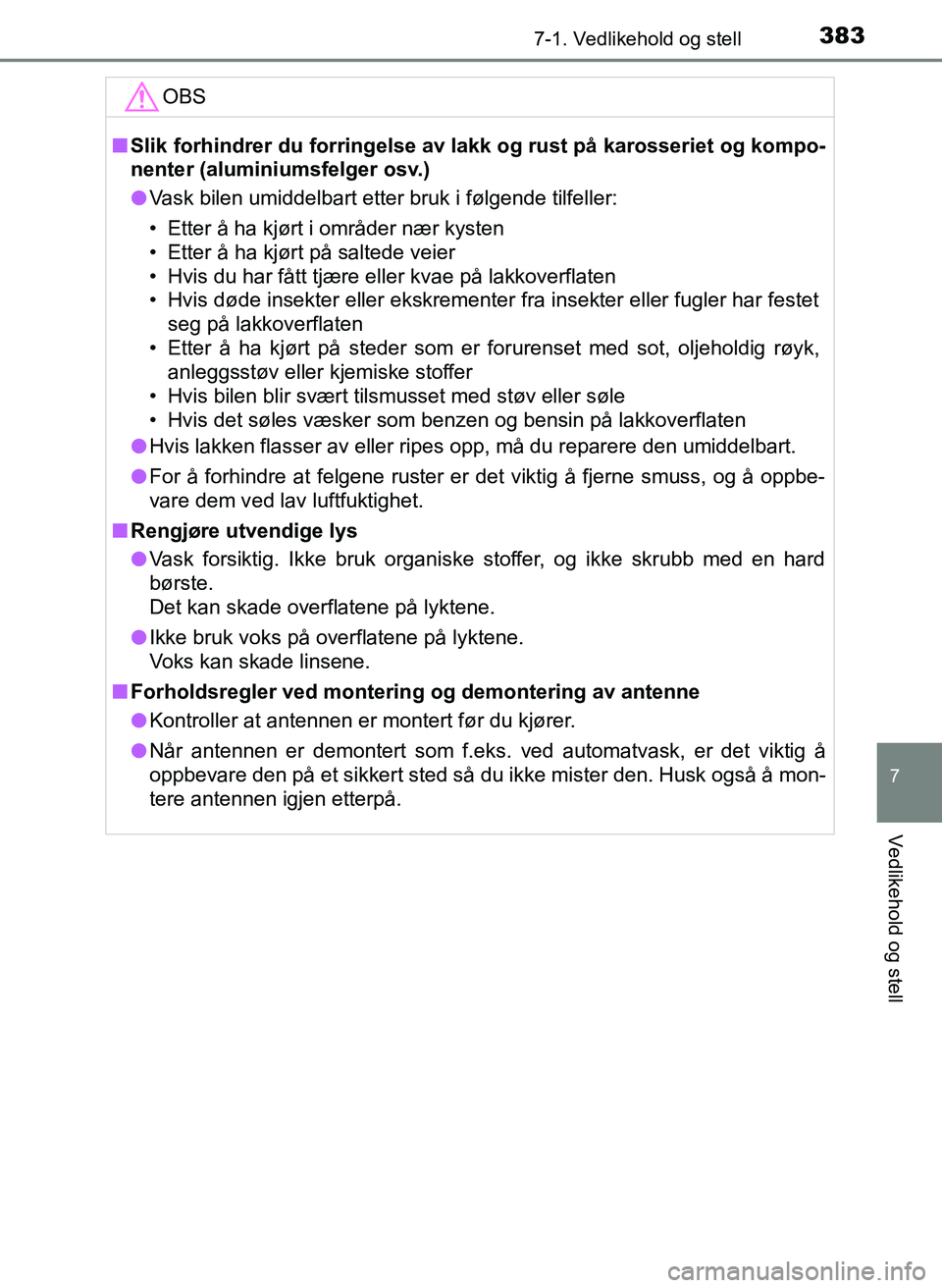 TOYOTA YARIS 2018 Instruksjoner for bruk (in Norwegian) 3837-1. Vedlikehold og stell
7
Vedlikehold og stell
YARIS_HV_OM_Europe_OM52J66NOOBS
n
Slik forhindrer du forringelse av l akk og rust på karosseriet og kompo-
nenter (aluminiumsfelger osv.)
l Vask bi TOYOTA YARIS 2018 Instruksjoner for bruk (in Norwegian) 3837-1. Vedlikehold og stell
7
Vedlikehold og stell
YARIS_HV_OM_Europe_OM52J66NOOBS
n
Slik forhindrer du forringelse av l akk og rust på karosseriet og kompo-
nenter (aluminiumsfelger osv.)
l Vask bi