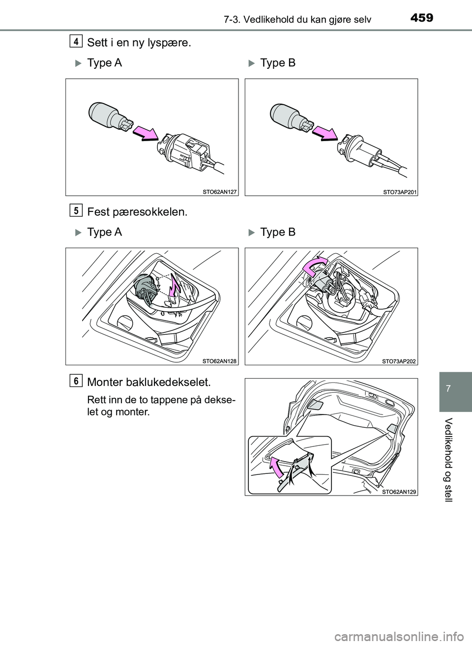 TOYOTA YARIS 2018  Instruksjoner for bruk (in Norwegian) 4597-3. Vedlikehold du kan gjøre selv
7
Vedlikehold og stell
YARIS_HV_OM_Europe_OM52J66NO
Sett i en ny lyspære.
Fest pæresokkelen.
Monter baklukedekselet.
Rett inn de to tappene på dekse-
let og m