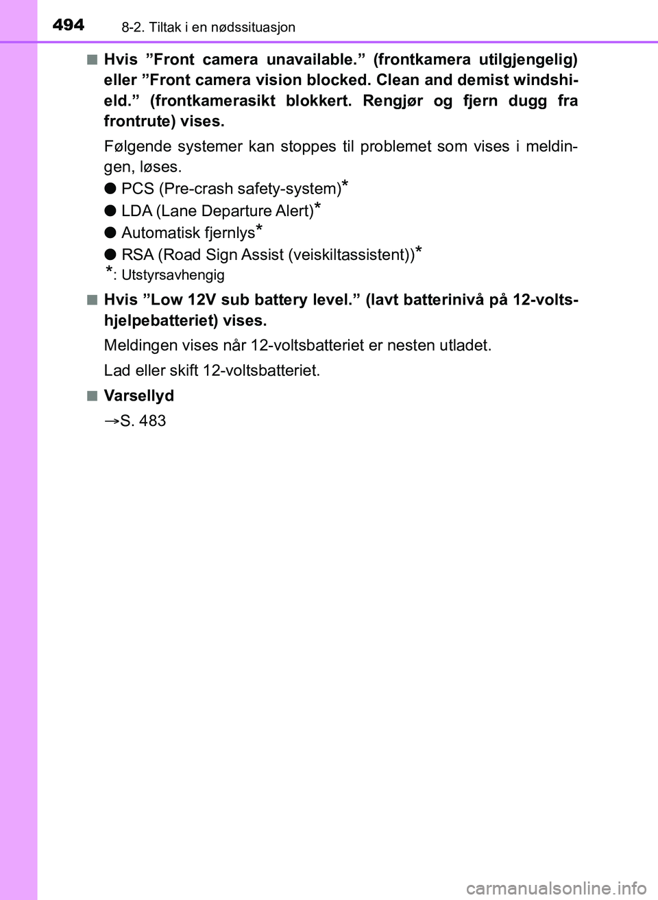 TOYOTA YARIS 2018  Instruksjoner for bruk (in Norwegian) 4948-2. Tiltak i en nødssituasjon
YARIS_HV_OM_Europe_OM52J66NOn
Hvis ”Front camera unavailable.” (frontkamera utilgjengelig)
eller ”Front camera vi
sion blocked. Clean and demist windshi-
eld.