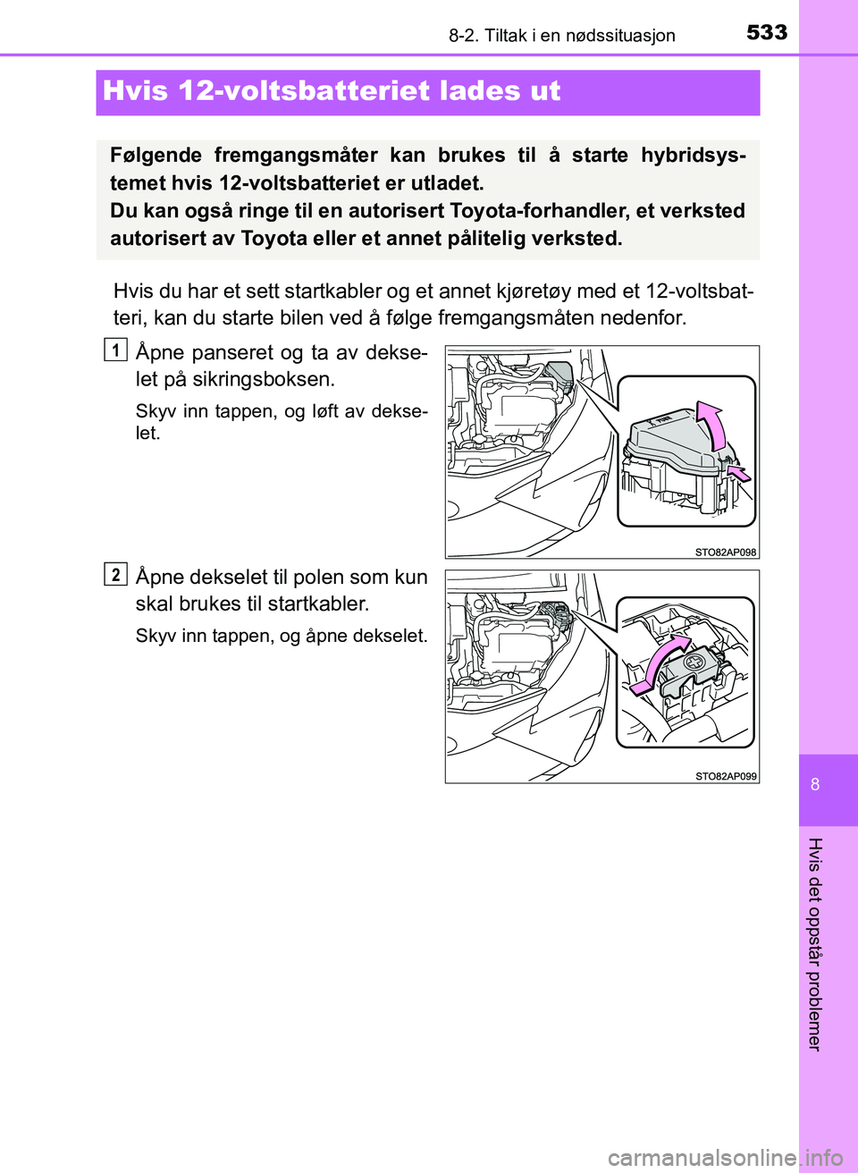 TOYOTA YARIS 2018  Instruksjoner for bruk (in Norwegian) 5338-2. Tiltak i en nødssituasjon
8
Hvis det oppstår problemer
YARIS_HV_OM_Europe_OM52J66NO
Hvis 12-voltsbatteriet lades ut
Hvis du har et sett startkabler og et annet kjøretøy med et 12-voltsbat-