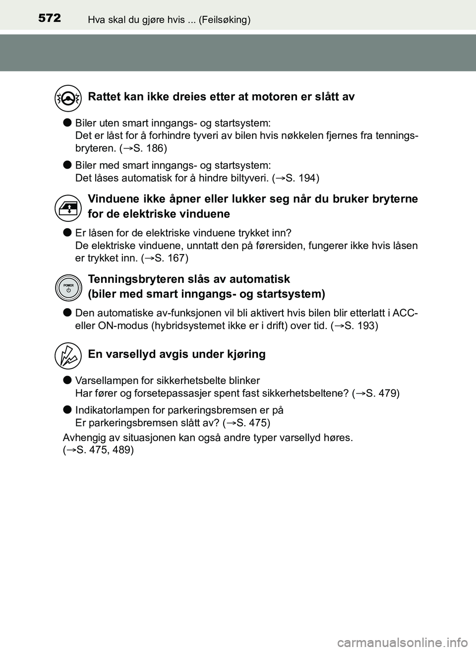TOYOTA YARIS 2018 Instruksjoner for bruk (in Norwegian) 572Hva skal du gjøre hvis ... (Feilsøking)
YARIS_HV_OM_Europe_OM52J66NO
lBiler uten smart inngangs- og startsystem:
Det er låst for å forhindre tyveri av bilen hvis nøkkelen fjernes fra tennings TOYOTA YARIS 2018 Instruksjoner for bruk (in Norwegian) 572Hva skal du gjøre hvis ... (Feilsøking)
YARIS_HV_OM_Europe_OM52J66NO
lBiler uten smart inngangs- og startsystem:
Det er låst for å forhindre tyveri av bilen hvis nøkkelen fjernes fra tennings
