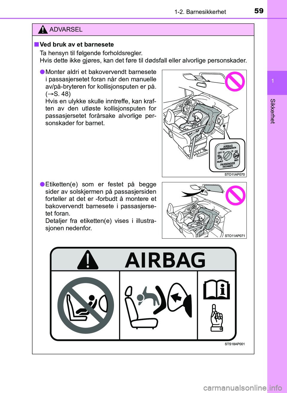 TOYOTA YARIS 2018  Instruksjoner for bruk (in Norwegian) 591-2. Barnesikkerhet
1
Sikkerhet
YARIS_HV_OM_Europe_OM52J66NO
ADVARSEL
n Ved bruk av et barnesete
Ta hensyn til følgende forholdsregler.
Hvis dette ikke gjøres, kan det føre til dødsfall eller al