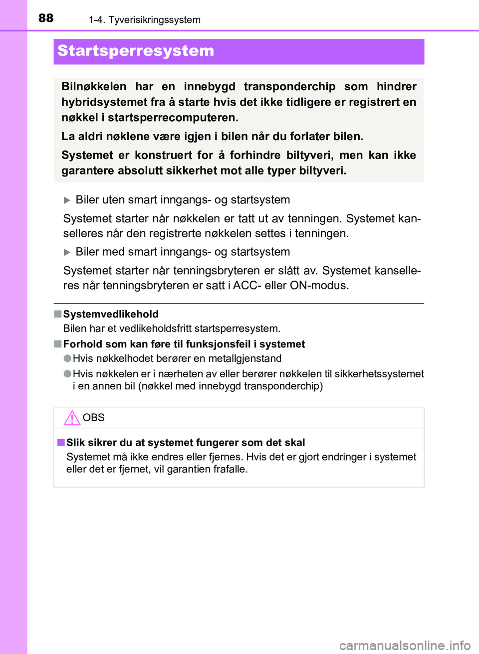 TOYOTA YARIS 2018 Instruksjoner for bruk (in Norwegian) 881-4. Tyverisikringssystem
YARIS_HV_OM_Europe_OM52J66NO
Startsperresystem
Biler uten smart inngangs- og startsystem
Systemet starter når nøkkelen er tatt ut av tenningen. Systemet kan-
selleres TOYOTA YARIS 2018 Instruksjoner for bruk (in Norwegian) 881-4. Tyverisikringssystem
YARIS_HV_OM_Europe_OM52J66NO
Startsperresystem
Biler uten smart inngangs- og startsystem
Systemet starter når nøkkelen er tatt ut av tenningen. Systemet kan-
selleres