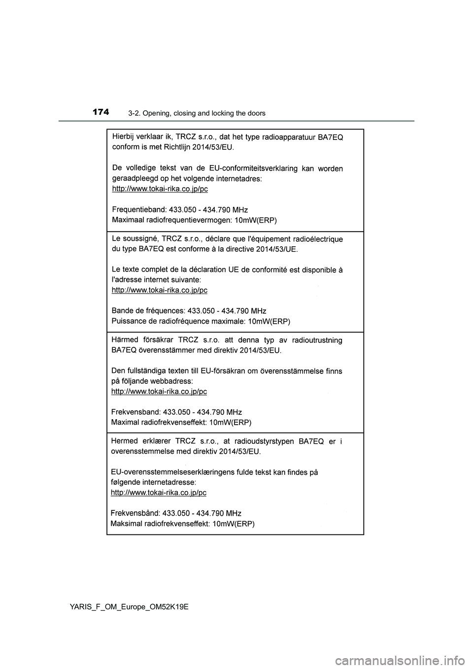TOYOTA YARIS 2019  Owners Manual 1743-2. Opening, closing and locking the doors
YARIS_F_OM_Europe_OM52K19E 