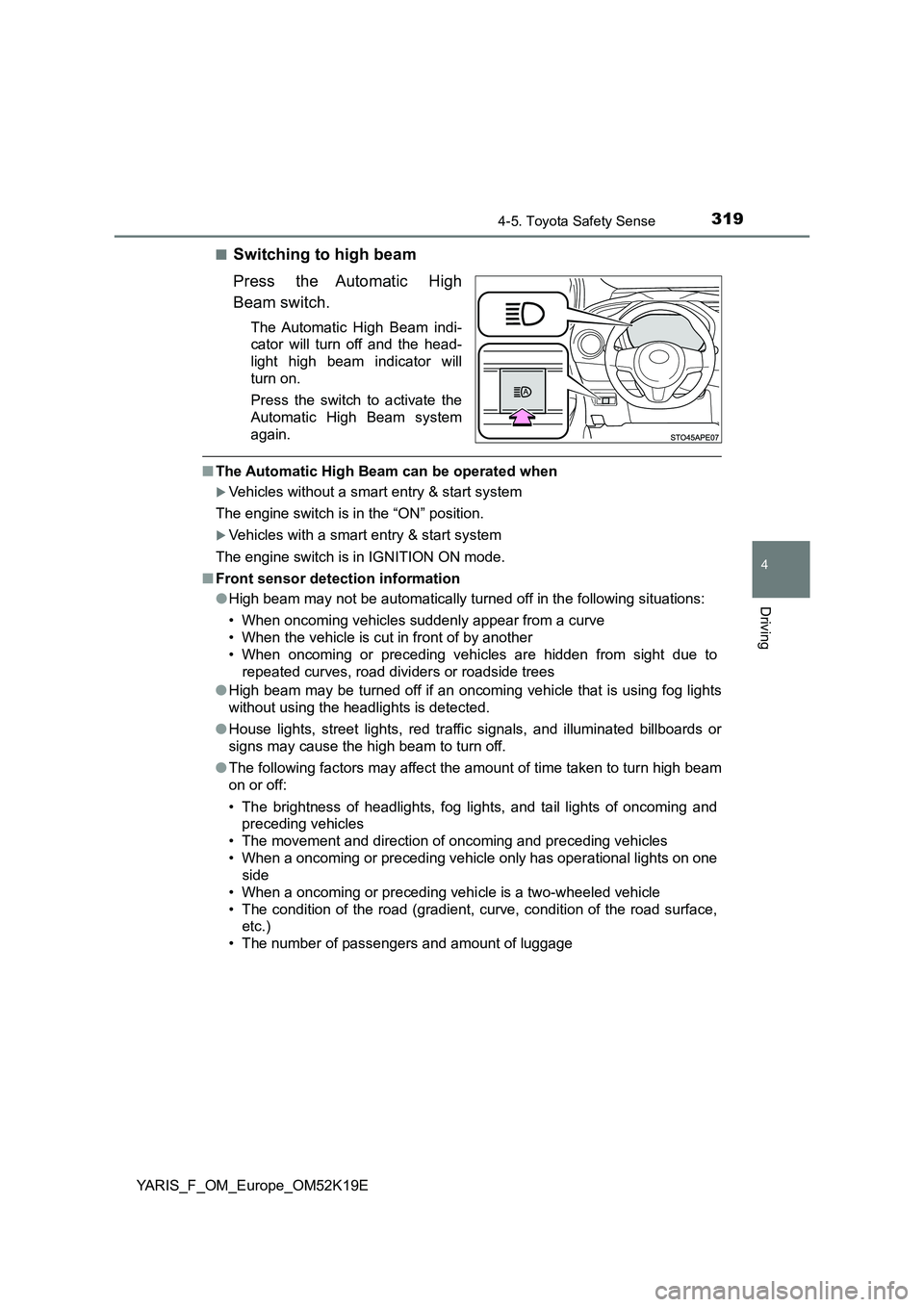 TOYOTA YARIS 2019 Owners Manual 3194-5. Toyota Safety Sense
4
Driving
YARIS_F_OM_Europe_OM52K19E
■Switching to high beam
Press the Automatic High
Beam switch.
The Automatic High Beam indi-
cator will turn off and the head-
li TOYOTA YARIS 2019 Owners Manual 3194-5. Toyota Safety Sense
4
Driving
YARIS_F_OM_Europe_OM52K19E
■Switching to high beam
Press the Automatic High
Beam switch.
The Automatic High Beam indi-
cator will turn off and the head-
li