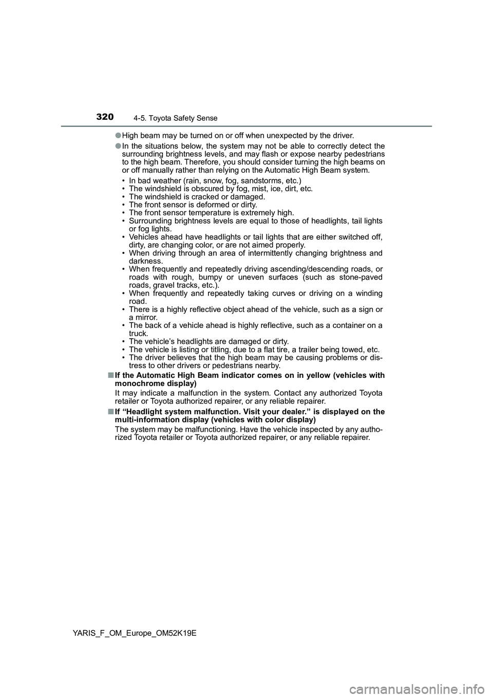 TOYOTA YARIS 2019 Owners Manual 3204-5. Toyota Safety Sense
YARIS_F_OM_Europe_OM52K19E
● High beam may be turned on or off when unexpected by the driver.
● In the situations below, the system may not be able to correctly detec TOYOTA YARIS 2019 Owners Manual 3204-5. Toyota Safety Sense
YARIS_F_OM_Europe_OM52K19E
● High beam may be turned on or off when unexpected by the driver.
● In the situations below, the system may not be able to correctly detec