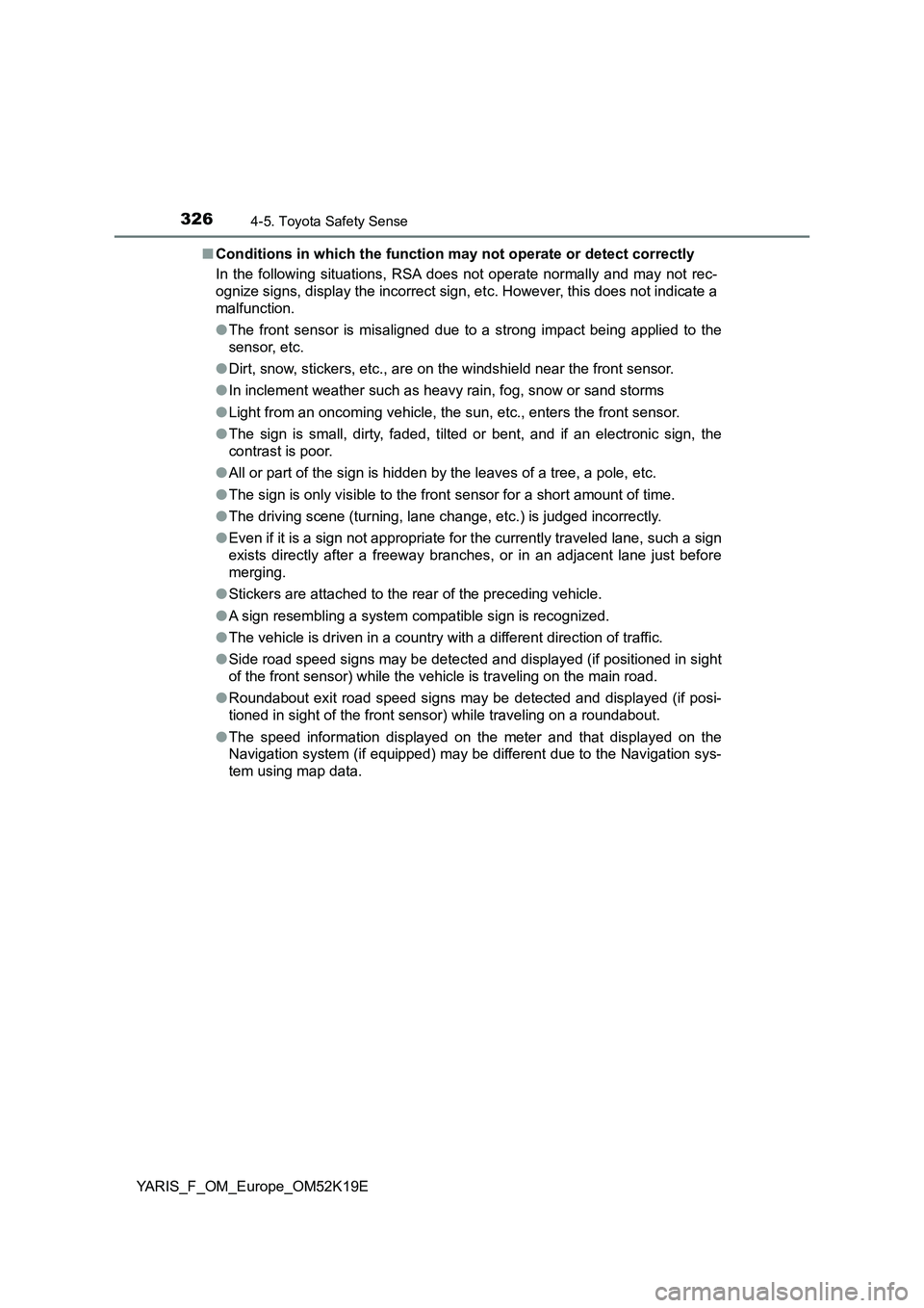 TOYOTA YARIS 2019  Owners Manual 3264-5. Toyota Safety Sense
YARIS_F_OM_Europe_OM52K19E 
■ Conditions in which the function may not operate or detect correctly 
In the following situations, RSA does not operate normally and may not