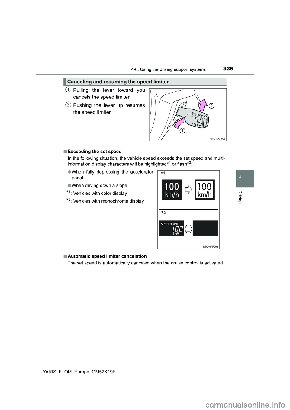 TOYOTA YARIS 2019  Owners Manual 3354-6. Using the driving support systems
4
Driving
YARIS_F_OM_Europe_OM52K19E
Pulling the lever toward you 
cancels the speed limiter. 
Pushing the lever up resumes 
the speed limiter.
■ Exceeding 